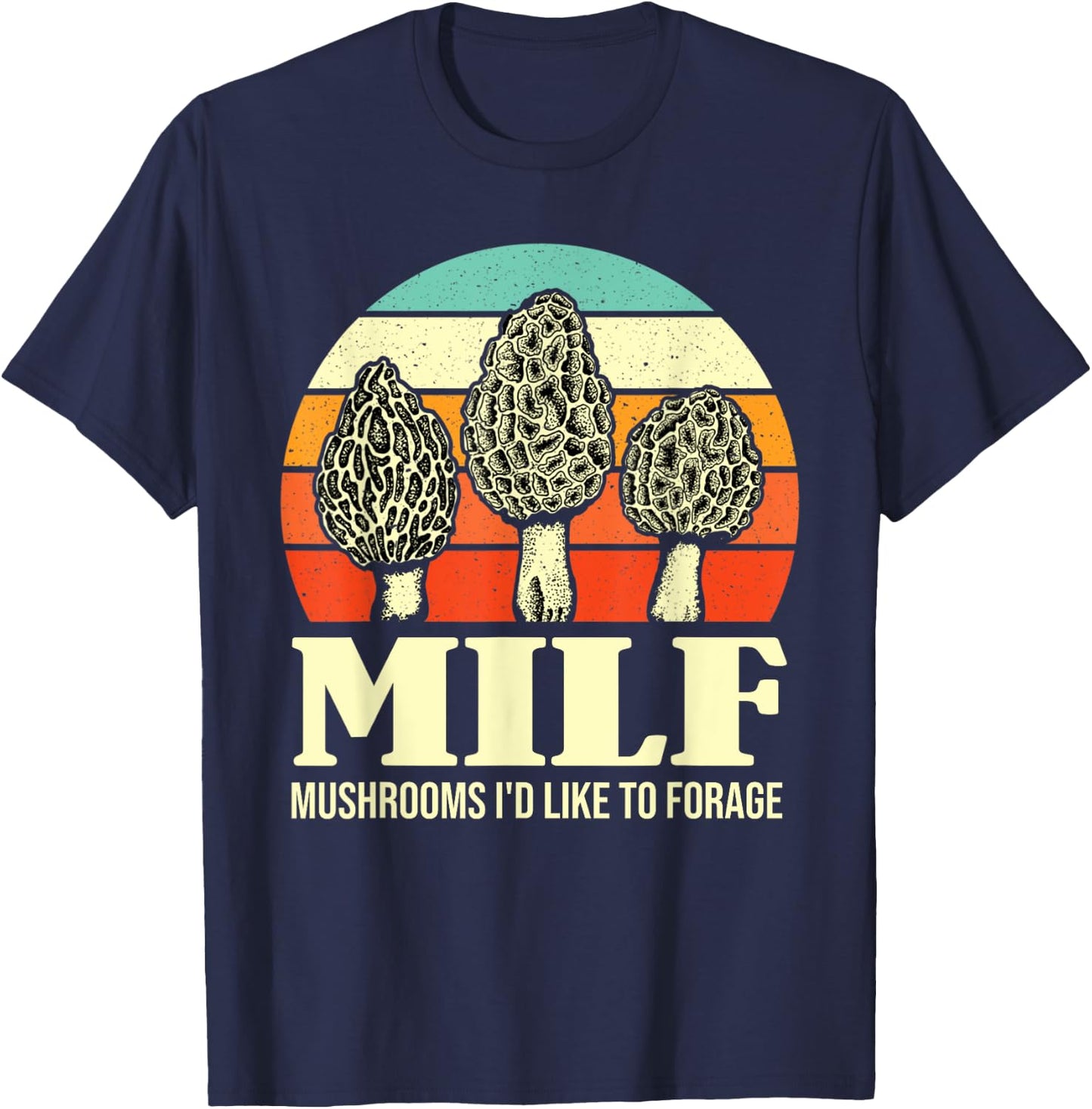 MILF Mushrooms I'd Like To Forage Funny Mushroom Lover Gift T-Shirt - T-Shirt | Navy