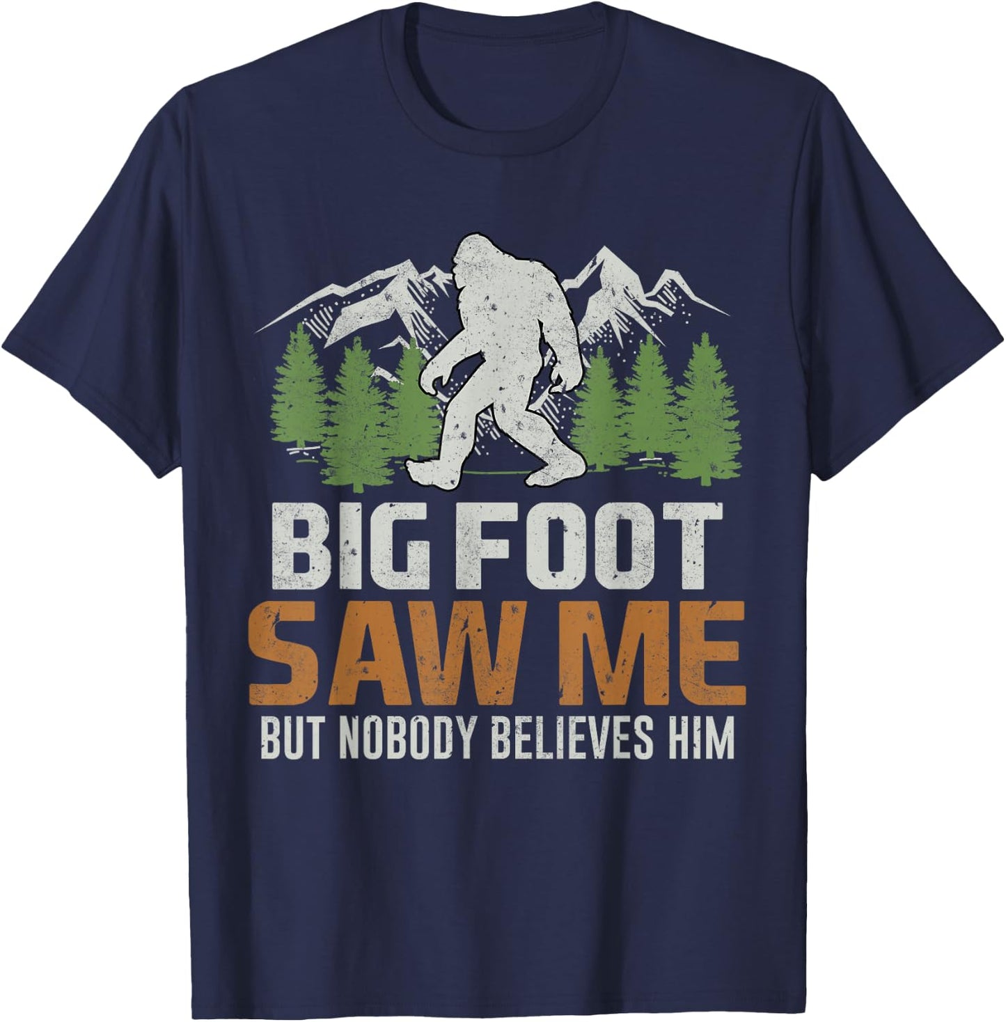 Bigfoot Saw Me But Nobody Believes Him T-Shirt - T-Shirt | Navy