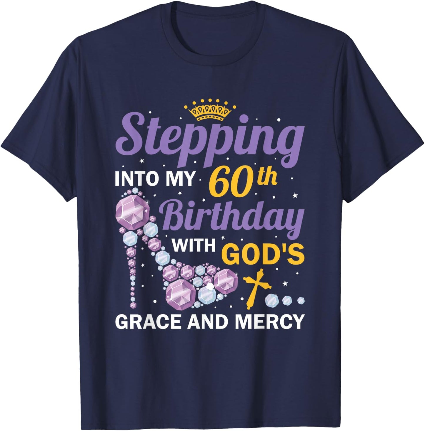Stepping into my 60th birthday with gods grace and mercy T-Shirt - T-Shirt | Navy
