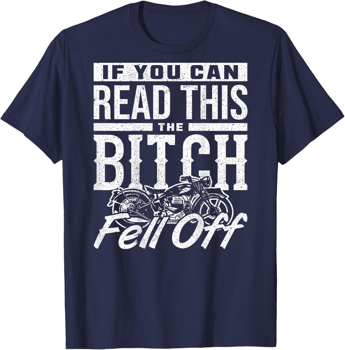If You Can Read This The Bitch Fell Off Motorcycle T-Shirt - T-Shirt | Navy