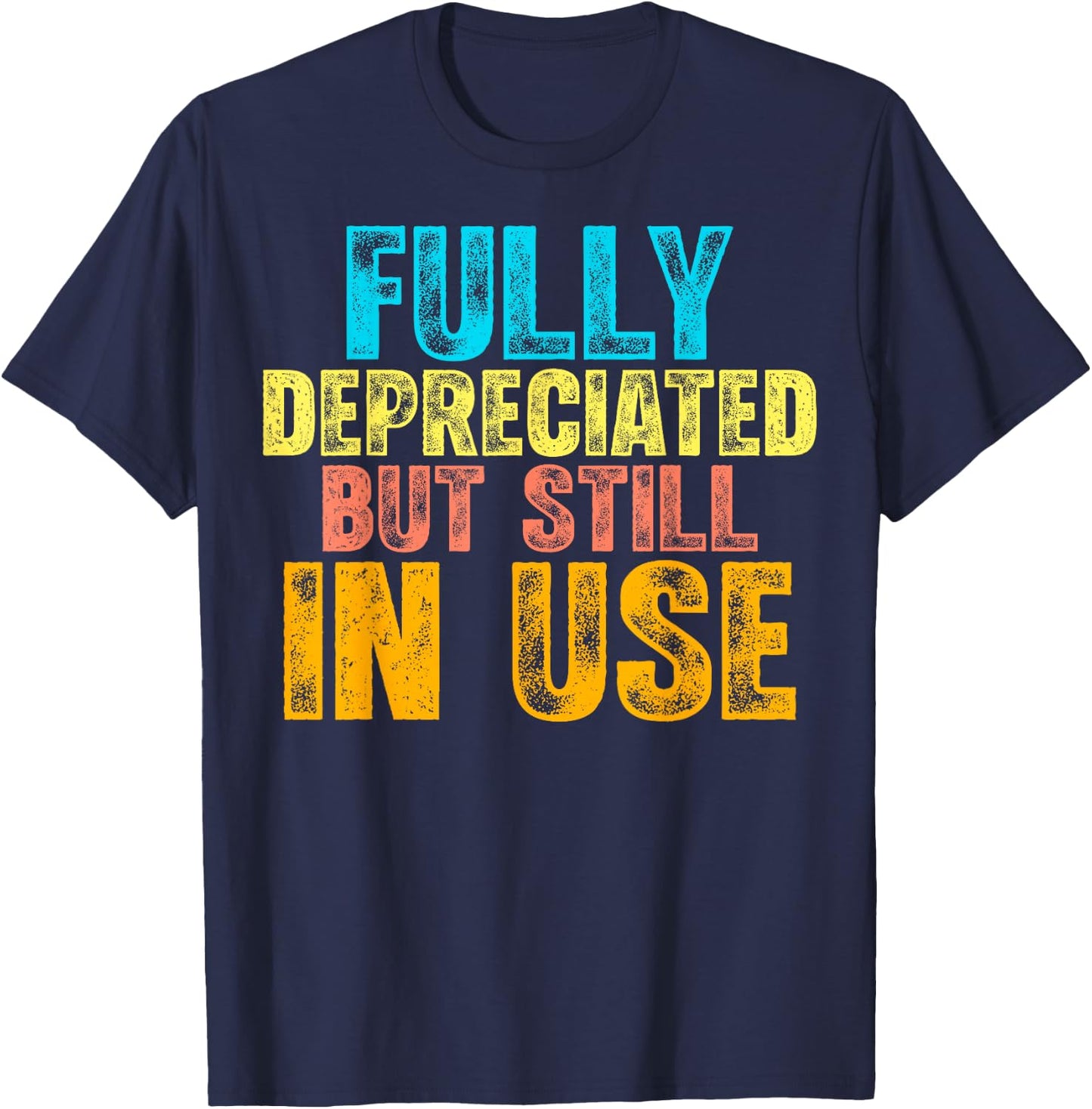 Fully Depreciated But Still In Use CPA Accountant Accounting T-Shirt - T-Shirt | Navy
