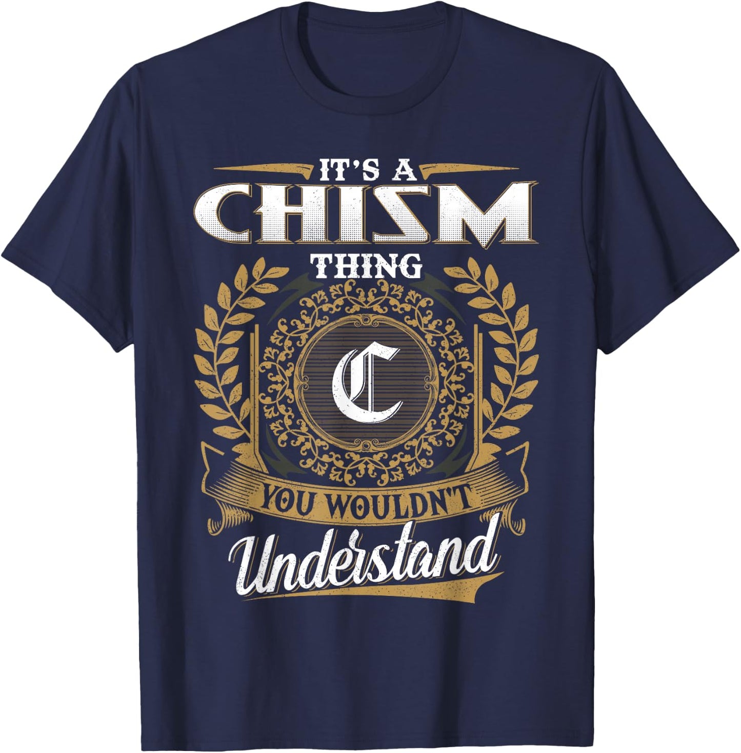It's A CHISM Thing You Wouldn't Understand Name Classic T-Shirt - T-Shirt | Navy