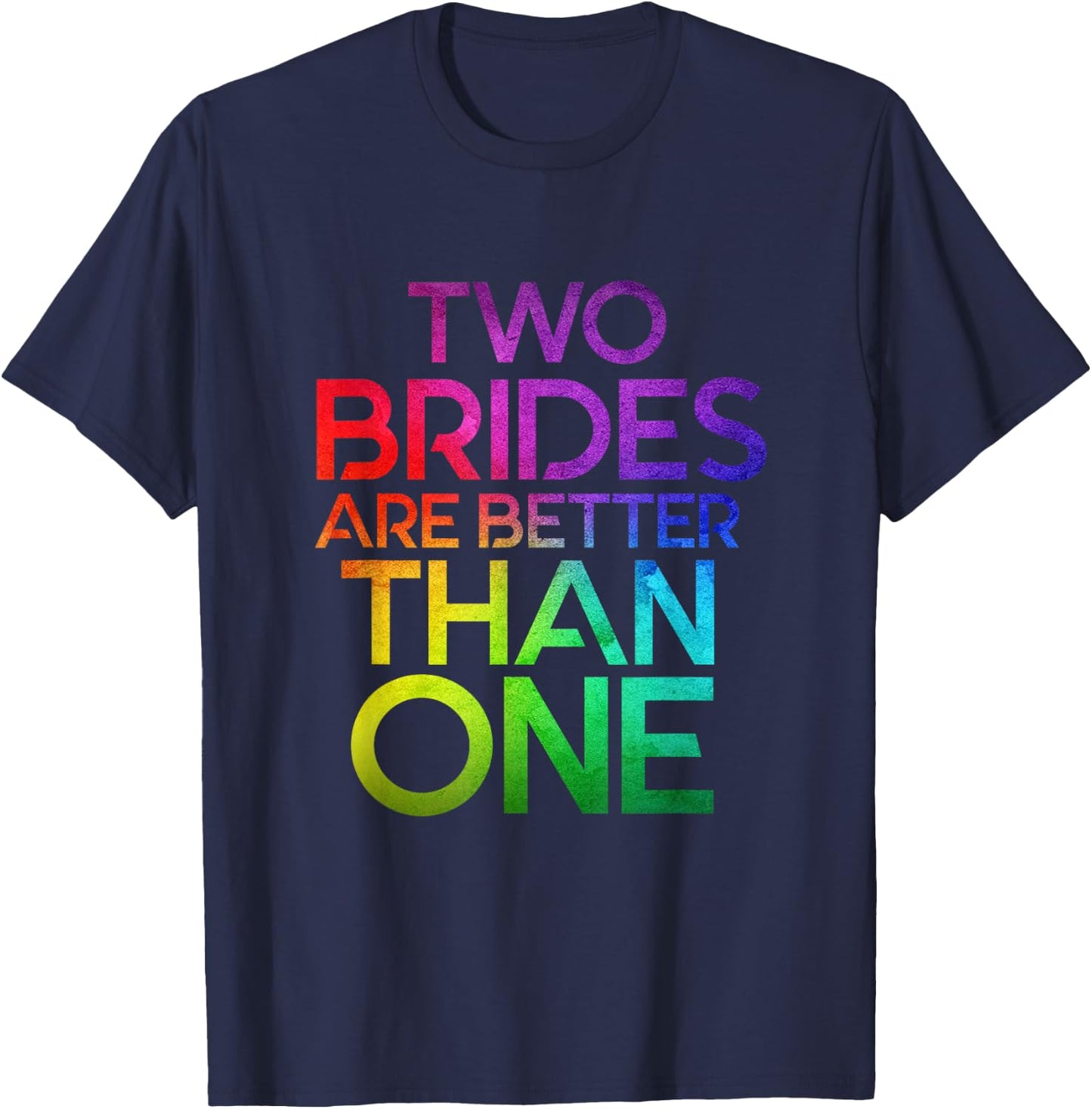 Two Brides Are Better Than One Lesbian Wedding LGBT T shirt T-Shirt - T-Shirt | Navy