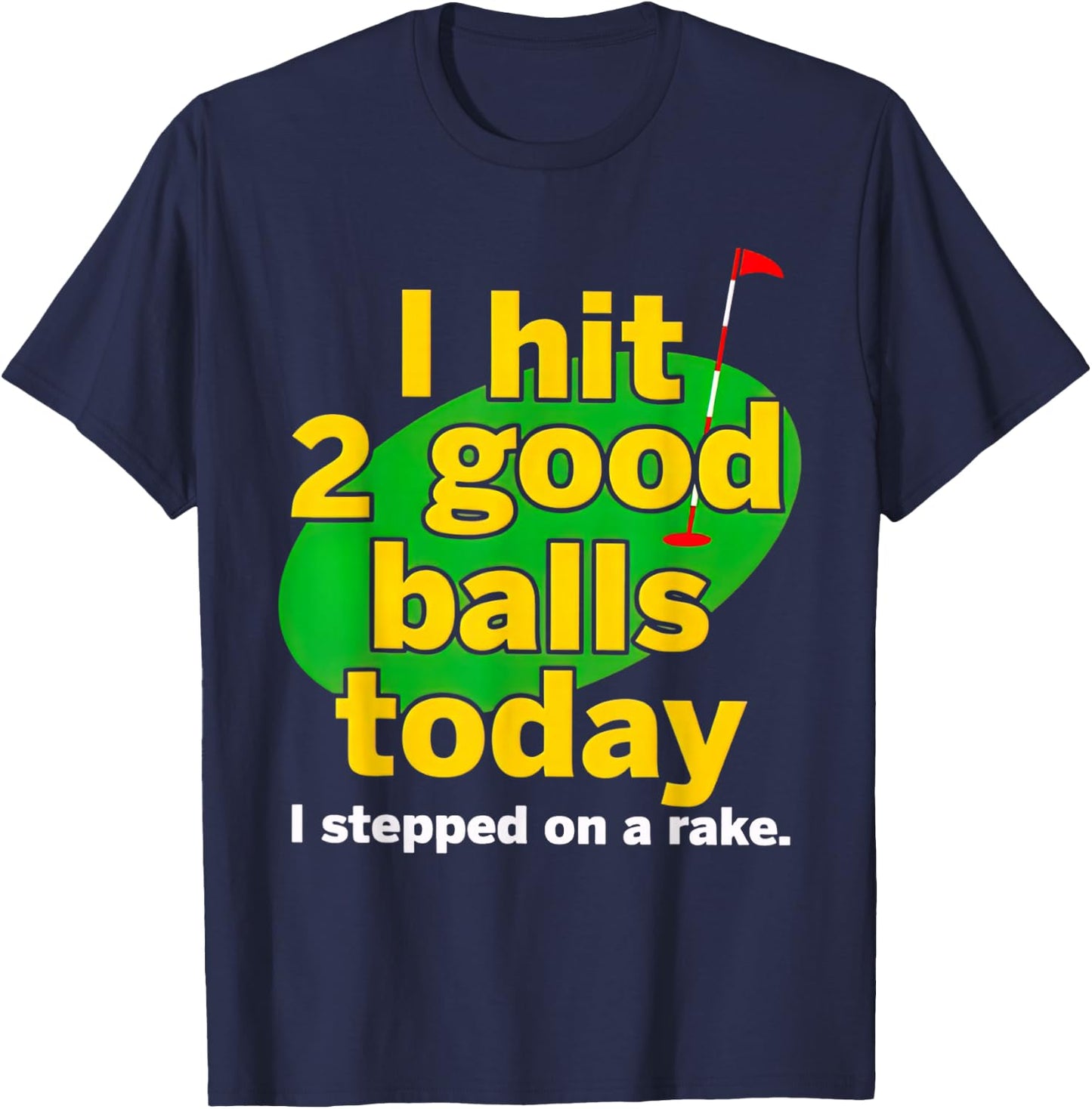 Golf I Hit 2 Good Balls Today I Stepped On A Rake T-Shirt - T-Shirt | Navy