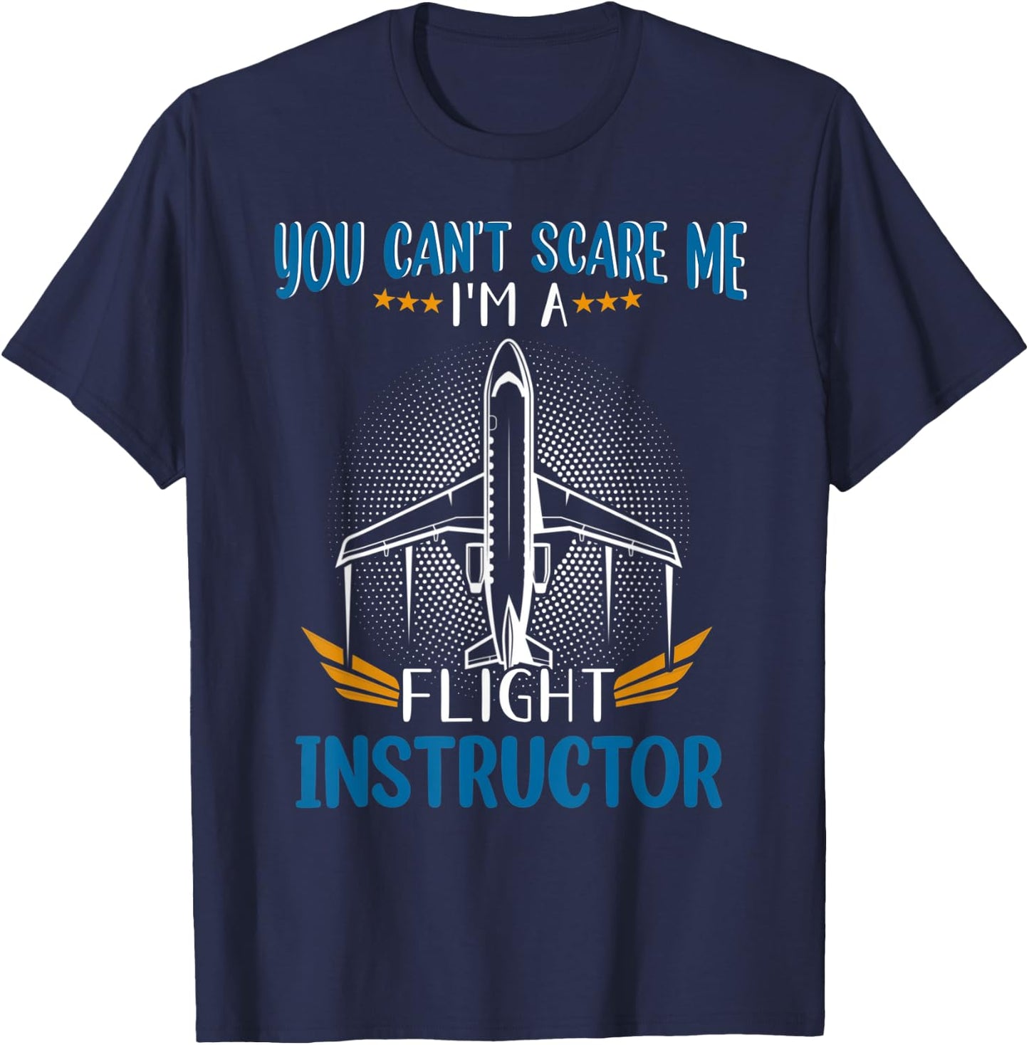 You Can't Scare Me, I'm A Flight Instructor Pilot T-Shirt - T-Shirt | Navy
