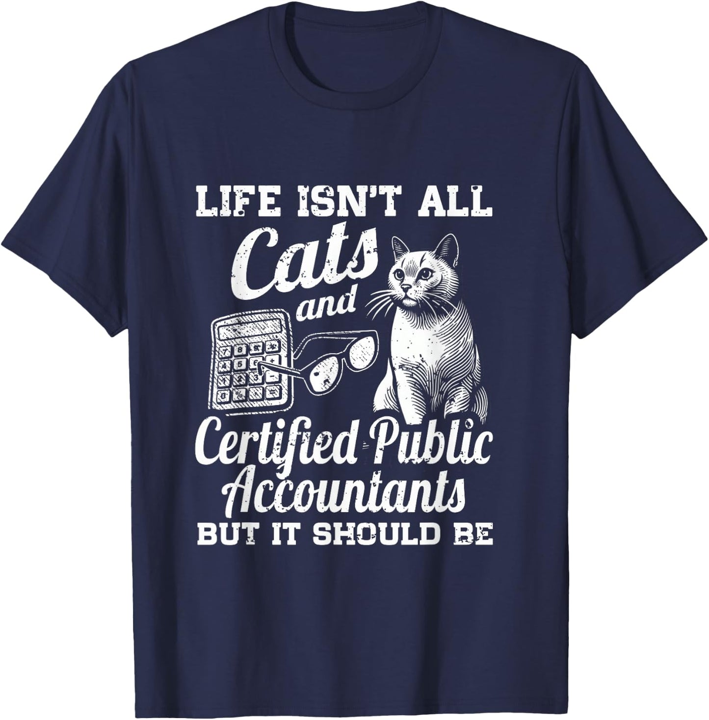 Life Isn't All Cats And Certified Public Accountant CPA Be T-Shirt - T-Shirt | Navy