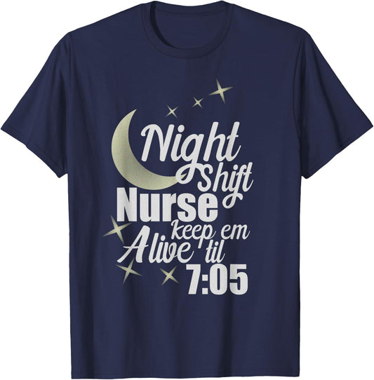 Nursing Humor Night Shift Nurse Keep Alive Til 705 Nurse T-Shirt - T-Shirt | Navy