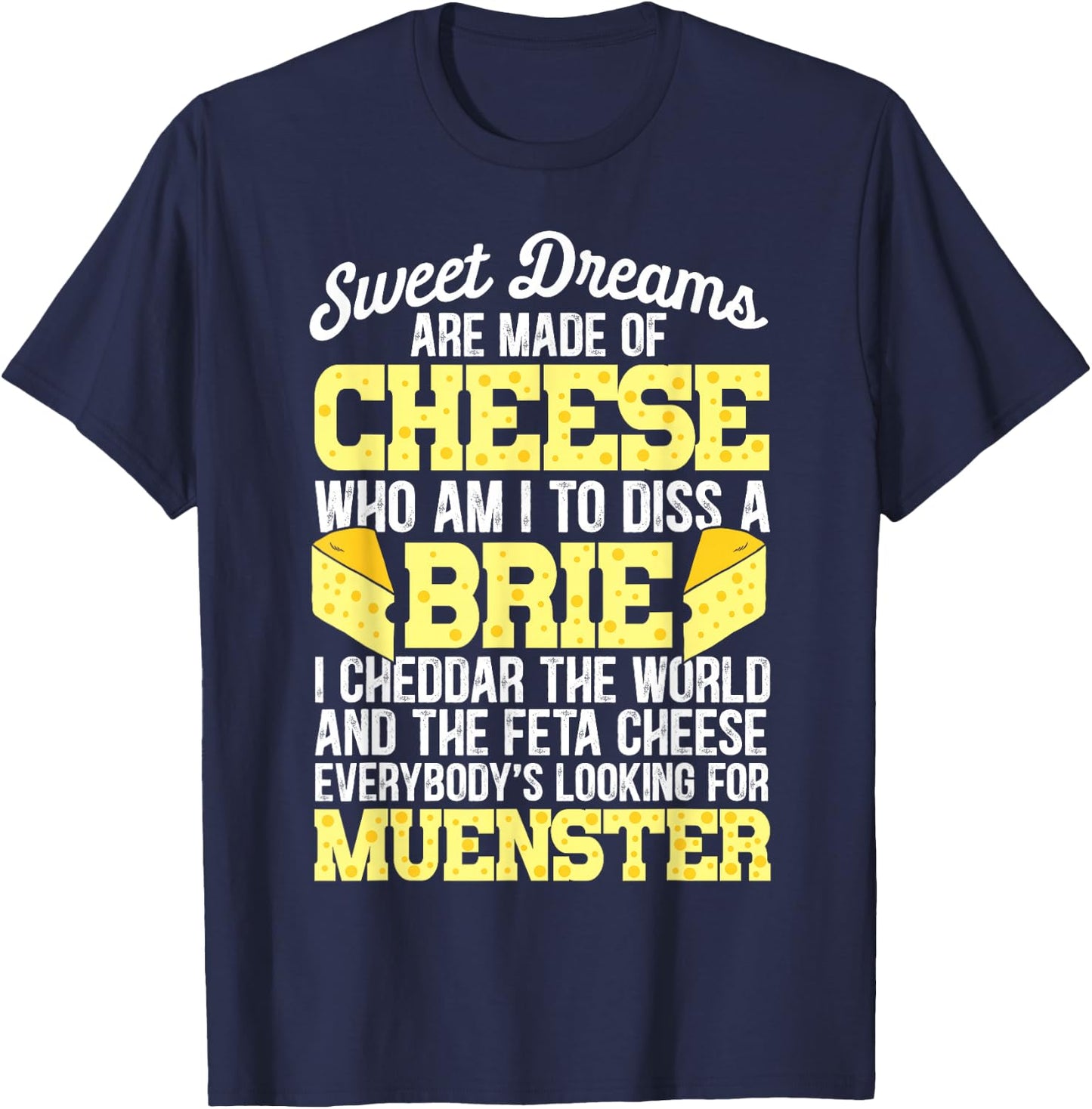 Funny Cheese Food Lover Sweet Dreams are Made of Cheese T-Shirt - T-Shirt | Navy