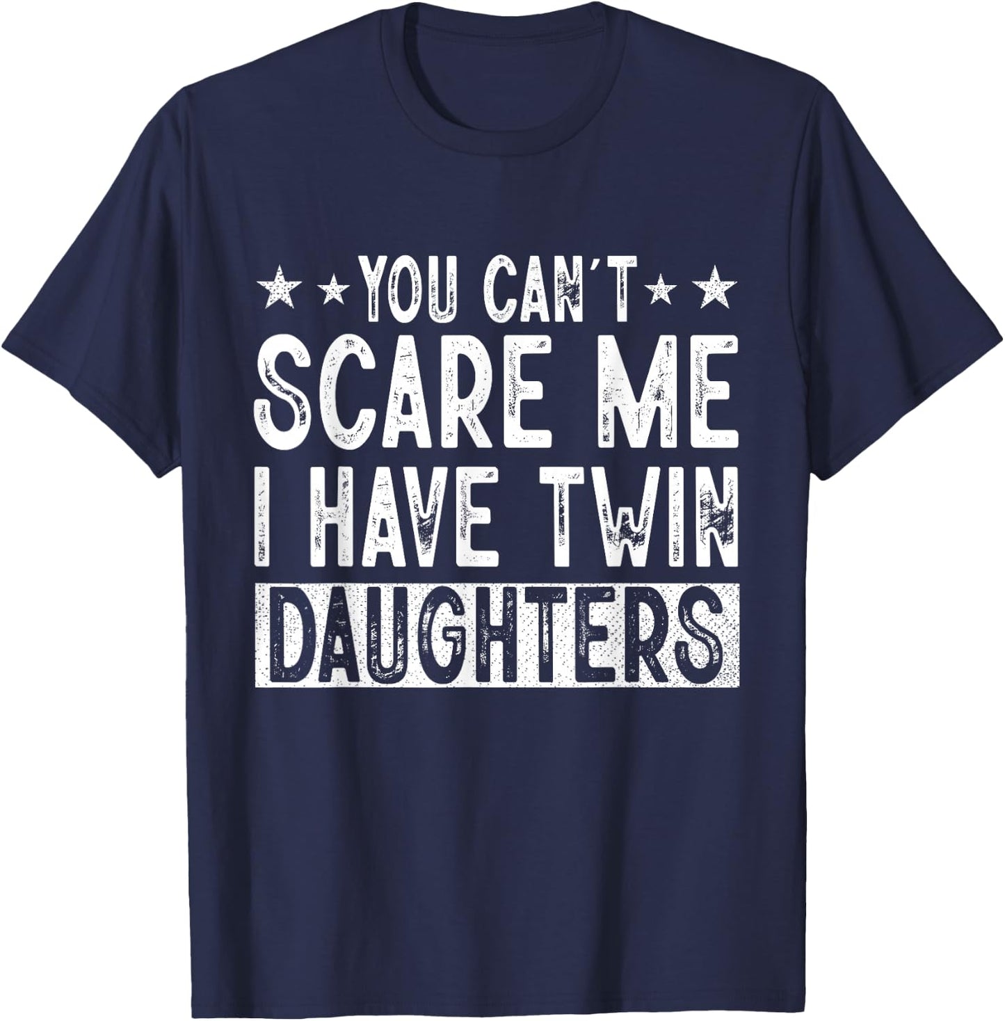 You Cant Scare Me I Have Twin Daughters Funny Father's Day T-Shirt - T-Shirt | Navy