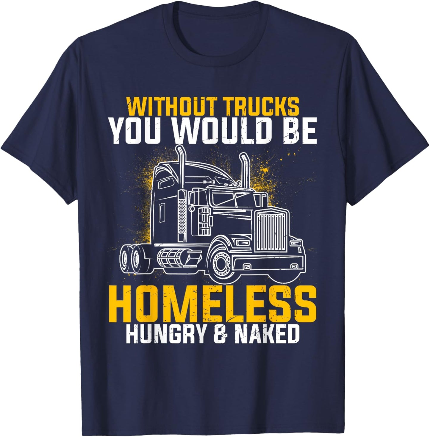 Without Trucks You Would Be Homeless Hungry Naked Trucker T-Shirt - T-Shirt | Navy