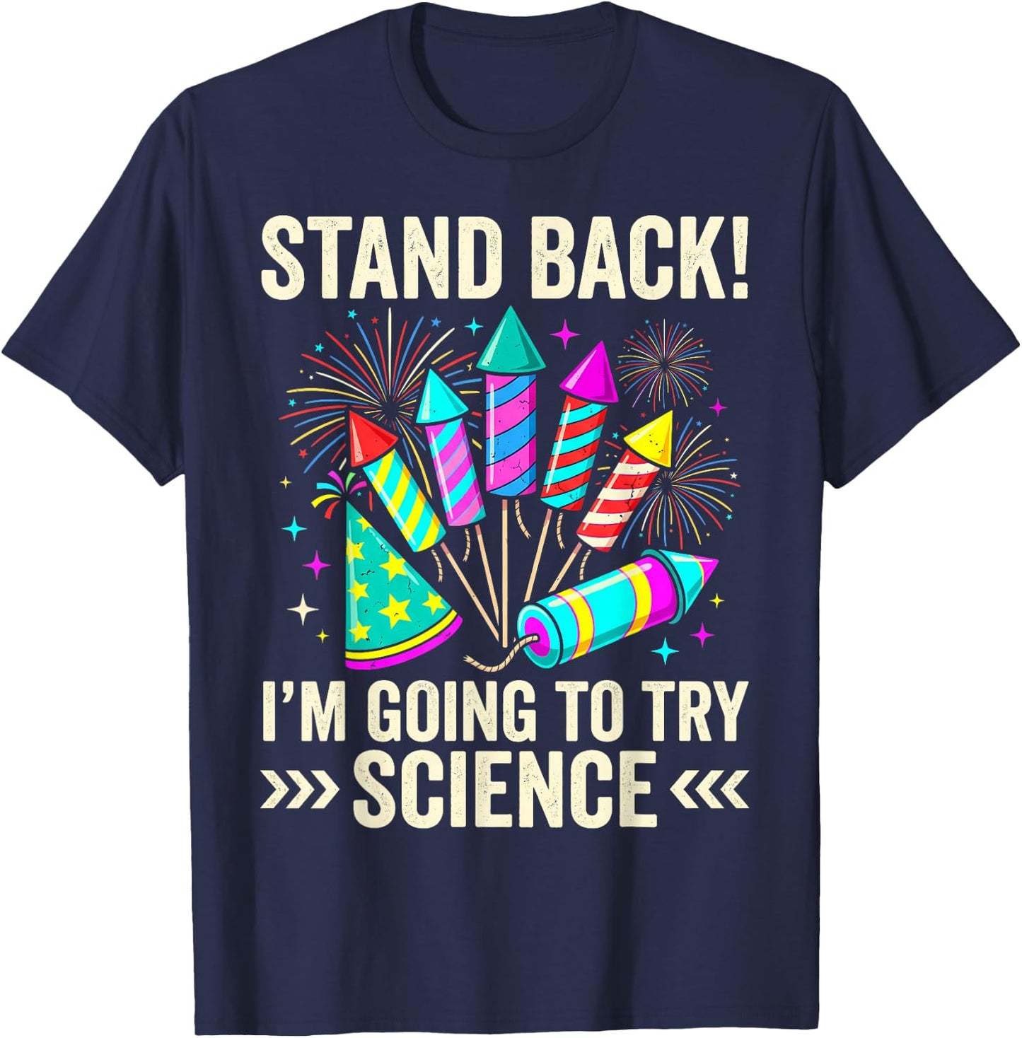 Stand Back I'm Going to Try Science Fireworks Fun T-Shirt - T-Shirt | Navy