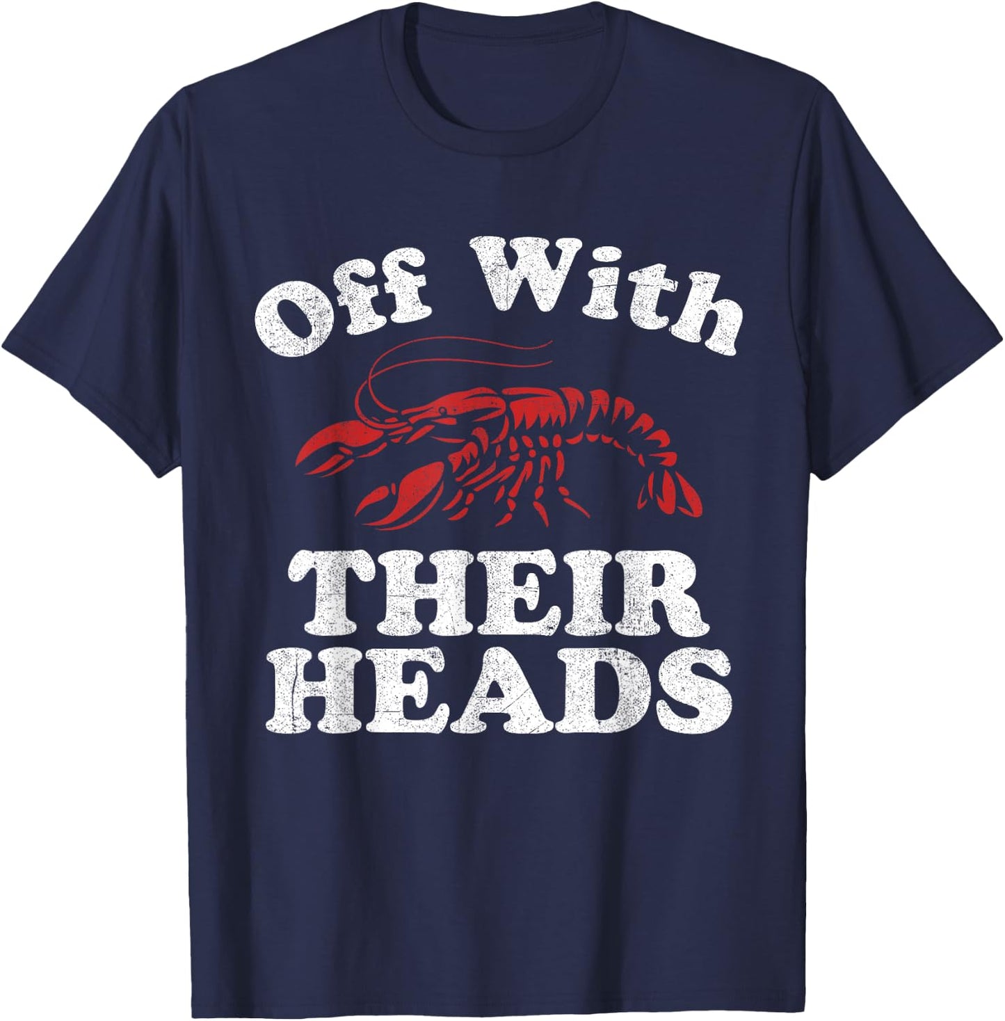 Off With Their Heads Funny Crawfish Boil Mardi Gras Cajun T-Shirt - T-Shirt | Navy