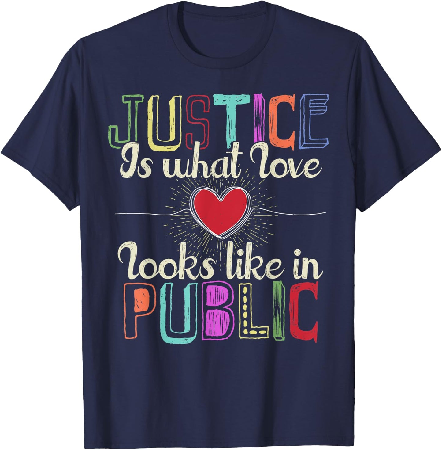 Justice is What Love Looks Like in Public T-Shirt - T-Shirt | Navy