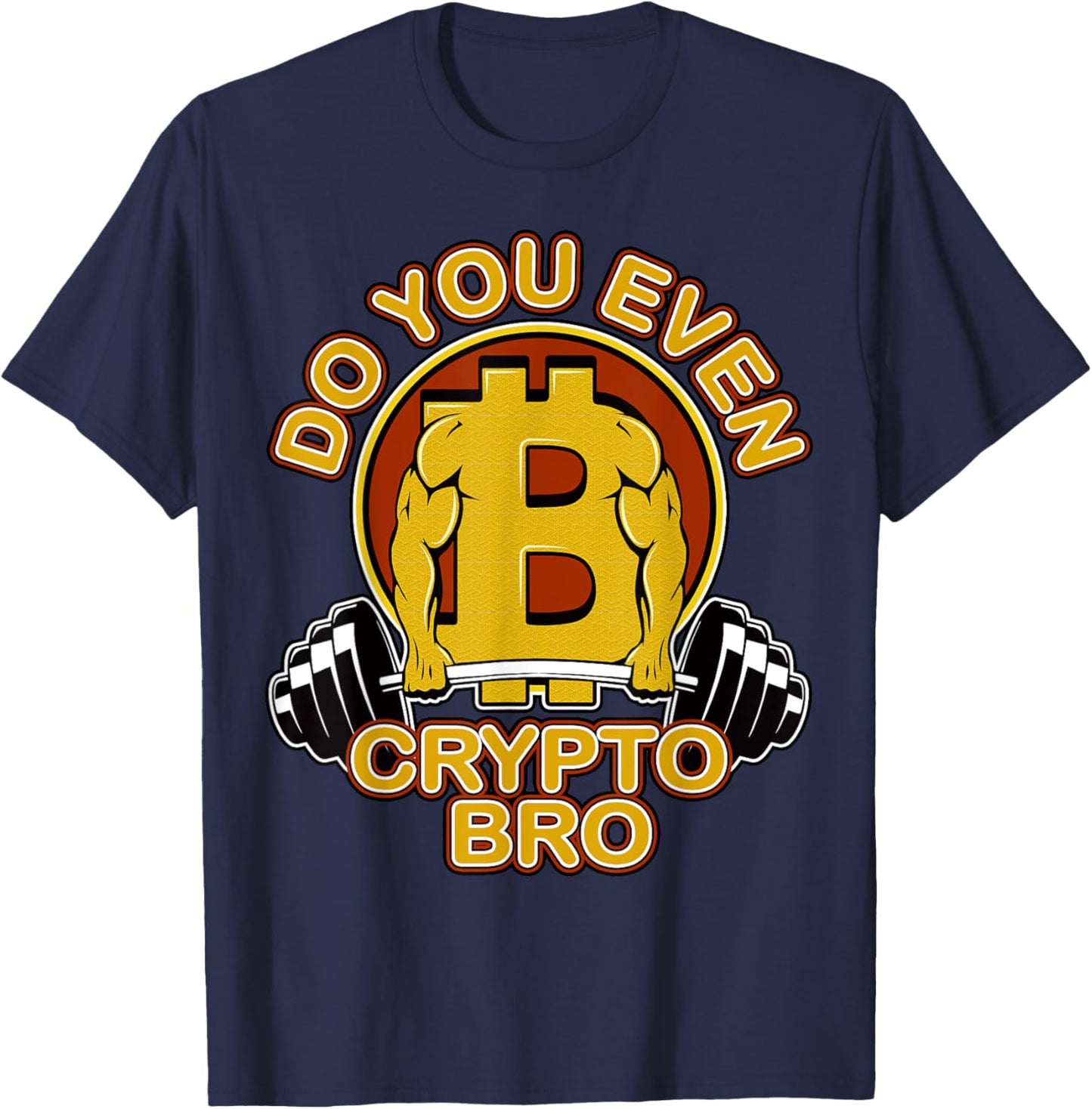 Bitcoin Coin Miner Weightlifting Do You Even Crypto Bro T-Shirt - T-Shirt | Navy