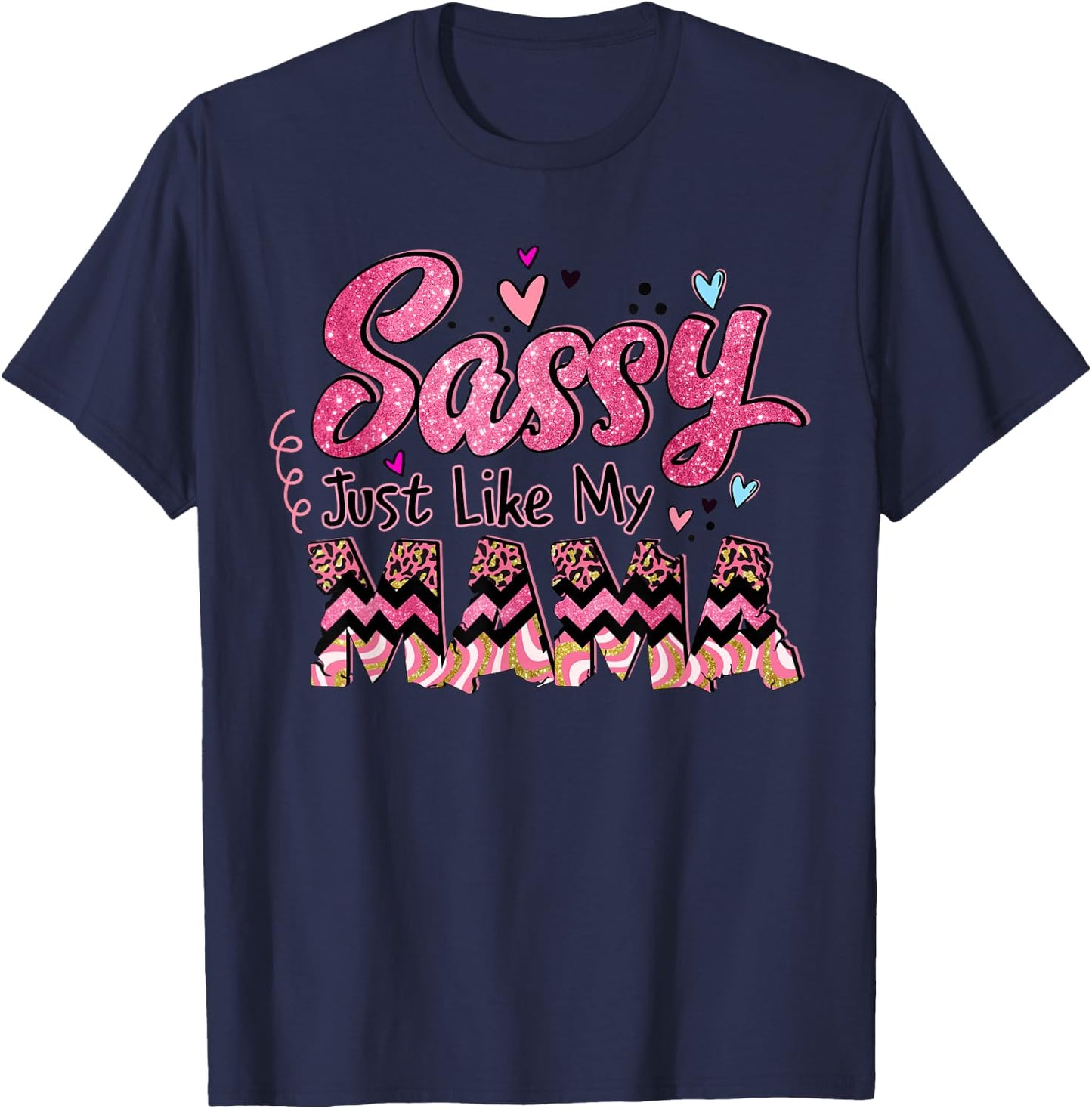 Happy Mother Day Sassy Just Like My Mama Gift T-Shirt - T-Shirt | Navy