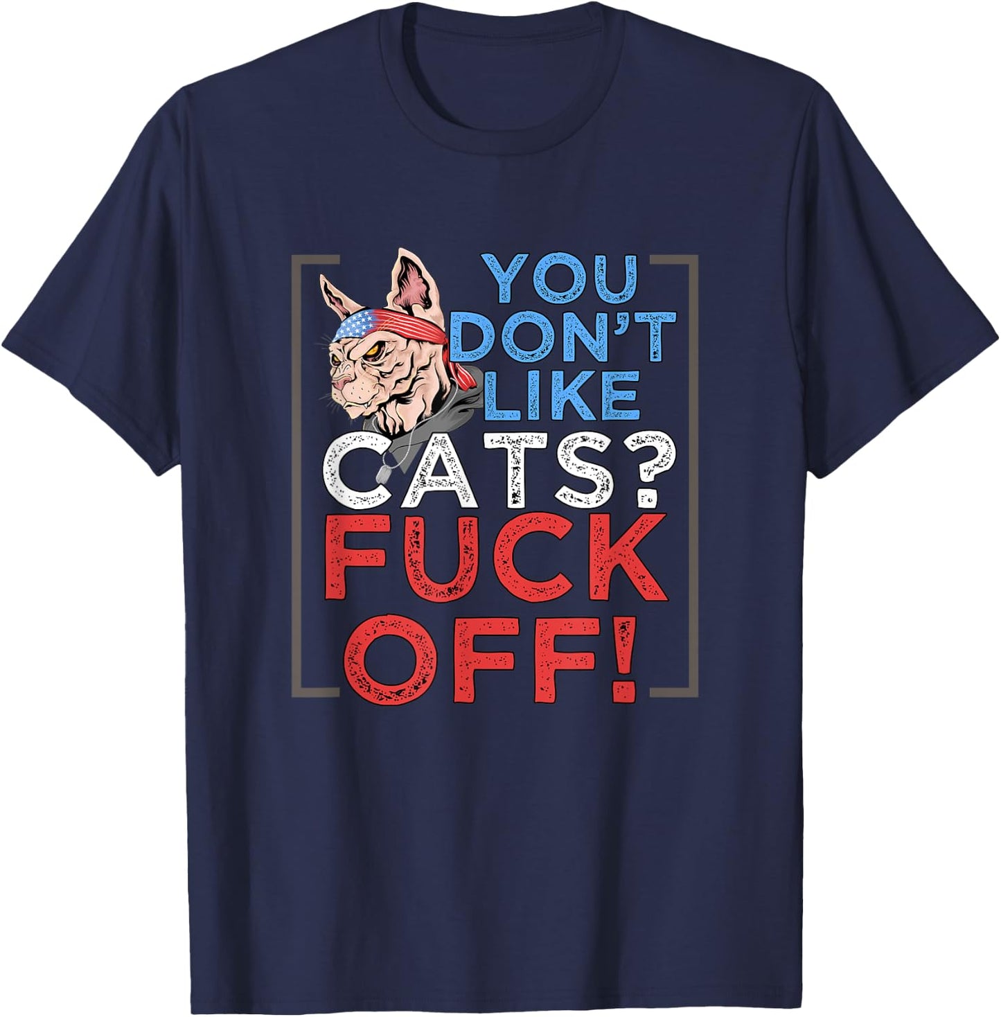 You Don't Like Cats, Fuck Off - Kitten Pet Owner T-Shirt - T-Shirt | Navy
