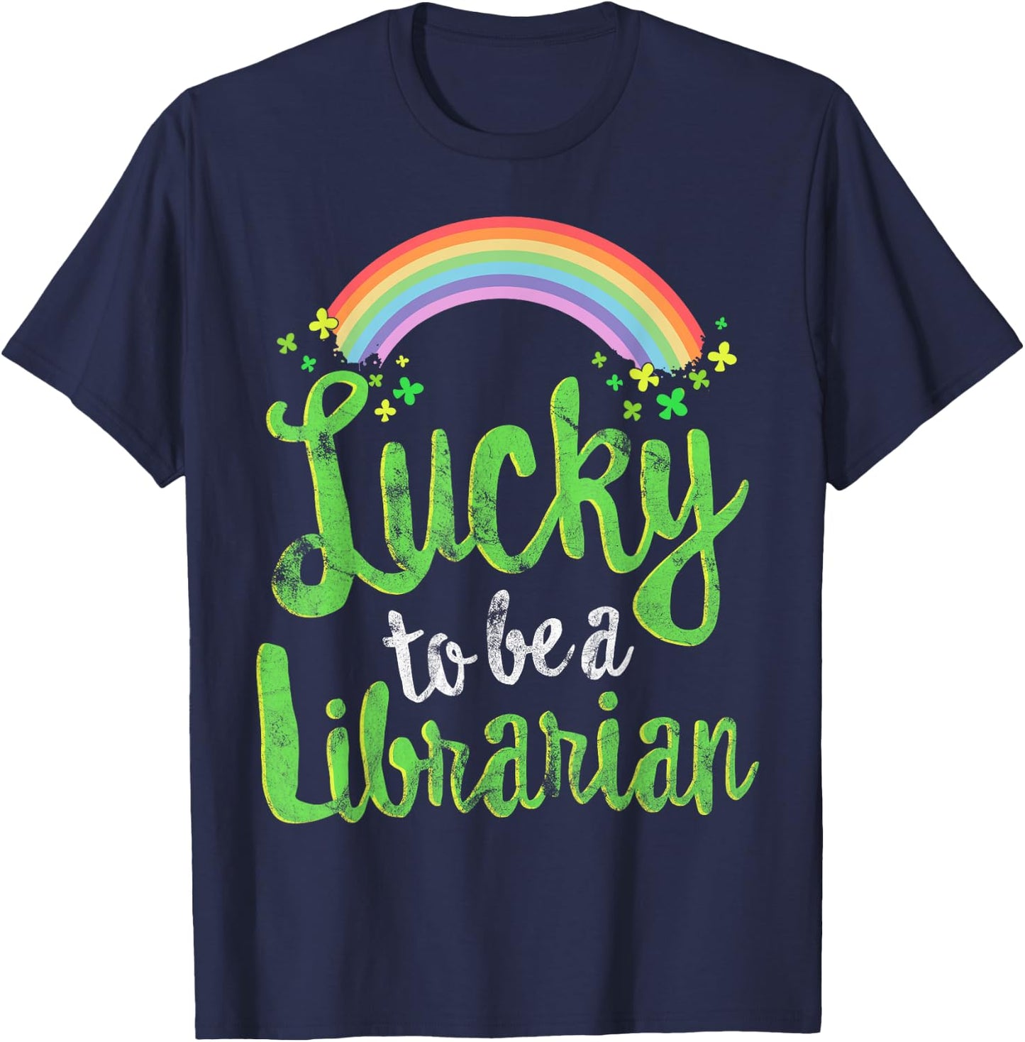 Lucky To Be A Librarian School St Patricks Day Gift T-Shirt - T-Shirt | Navy