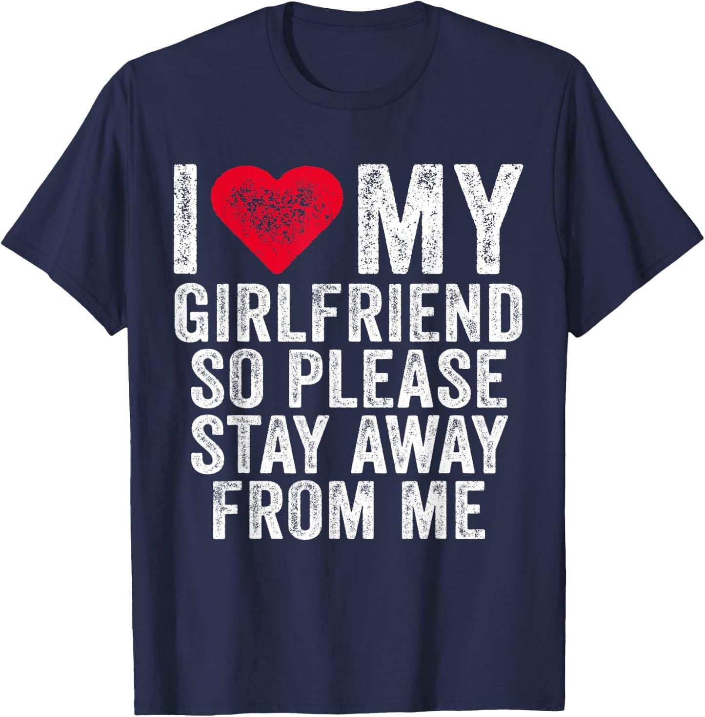 I Love My Girlfriend Red Heart So Please Stay Away From Me T-Shirt - T-Shirt | Navy