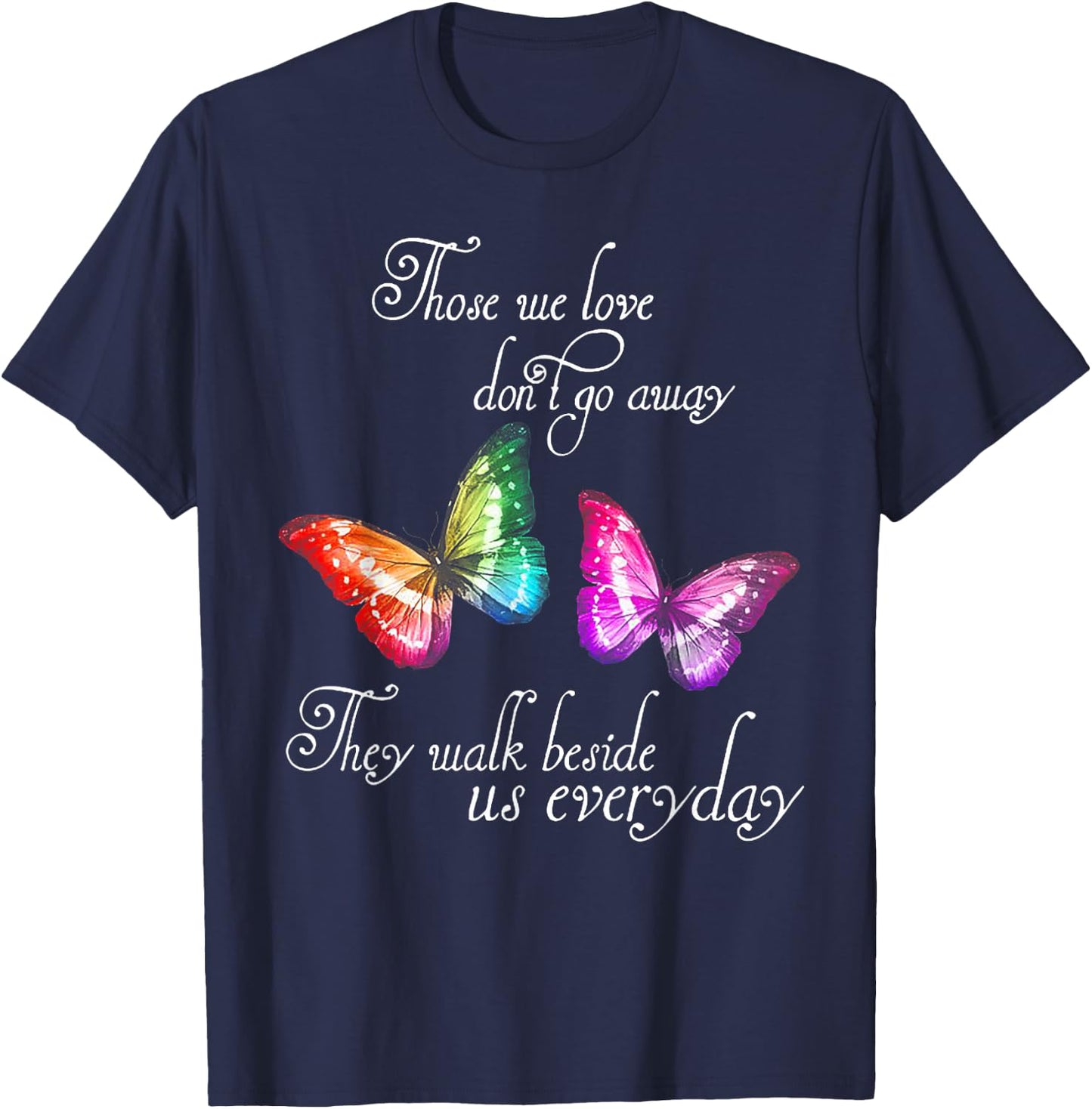 Those We Love Don't Go Away They Walk Beside Us Every Day T-Shirt - T-Shirt | Navy