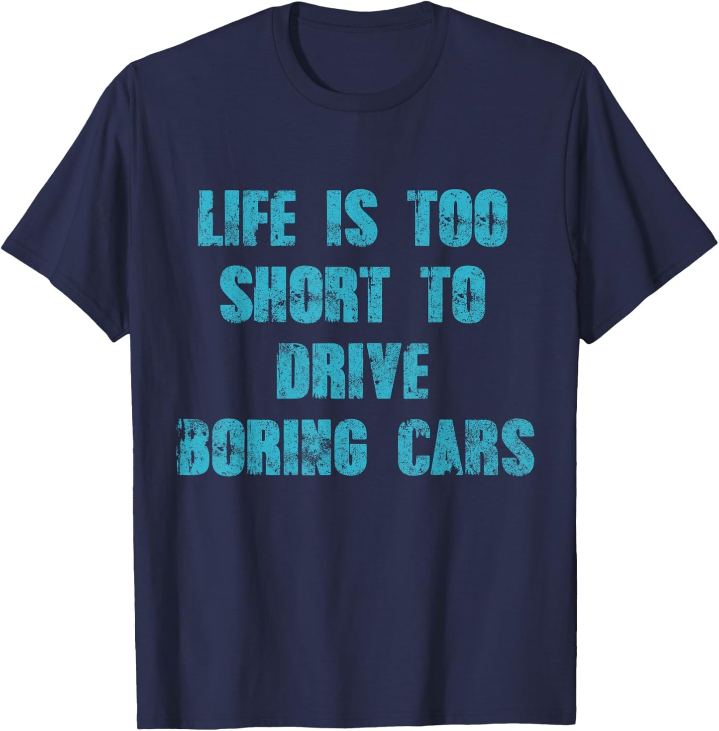 Life Is Too Short To Drive Boring Cars Gift car t shirts T-Shirt - T-Shirt | Navy