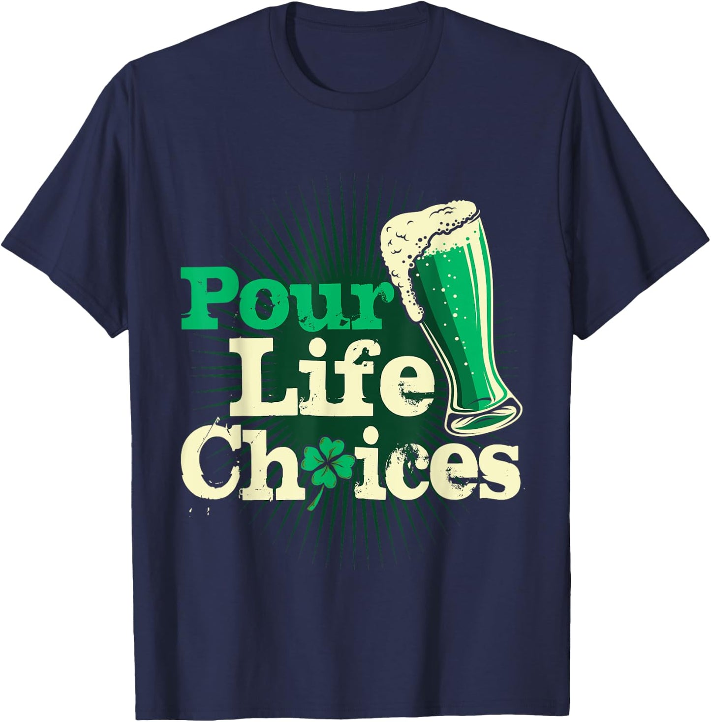 Pour Life Choices St Patrick's Day Shirt Funny Beer Drinking T-Shirt - T-Shirt | Navy