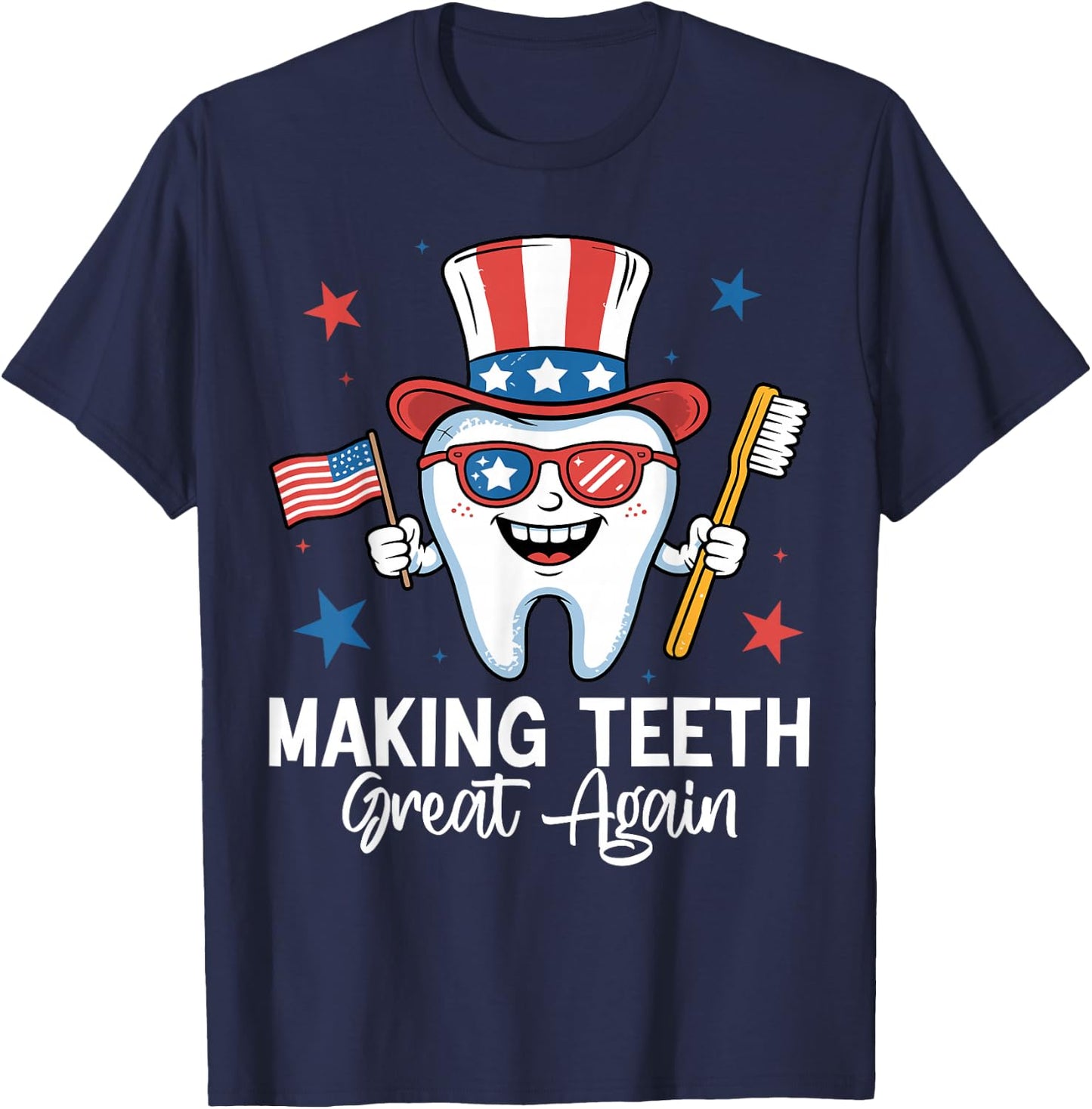 Making Teeth Great Again 4th Of July Dentist America USA T-Shirt - T-Shirt | Navy