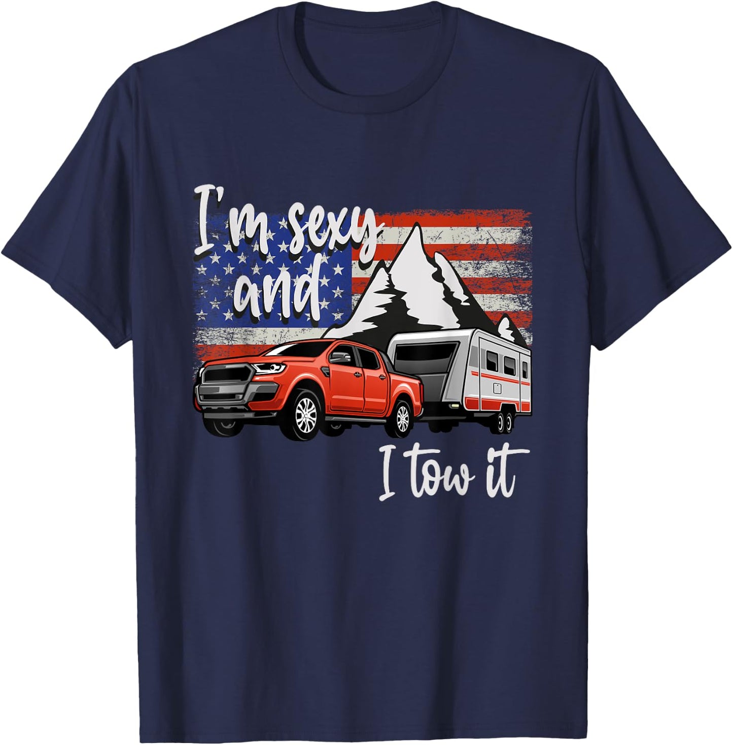 I'm Sexy And I Tow It American Flag Caravan Camping American Men T-Shirt - T-Shirt | Navy