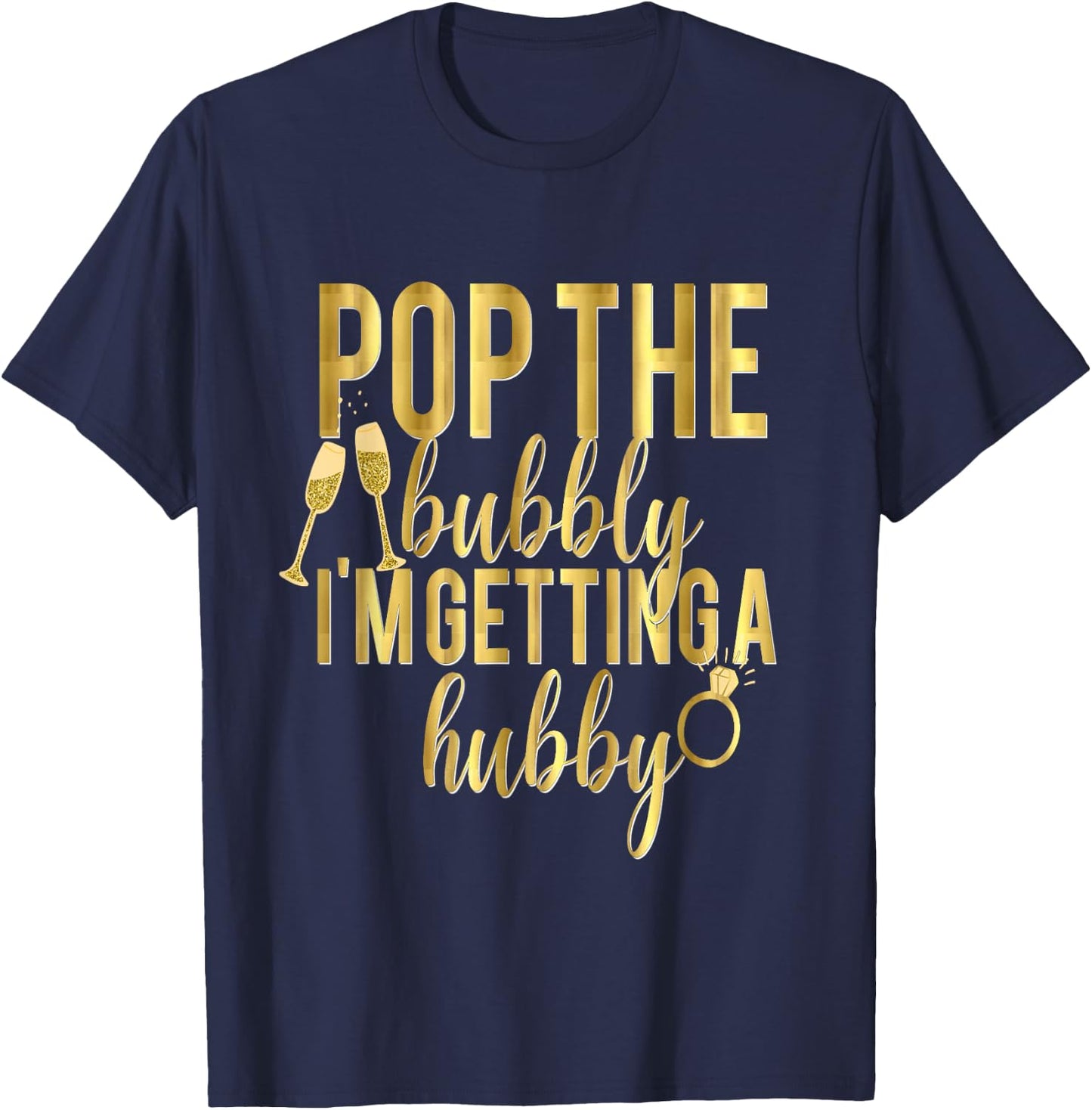 Bride Pop The Bubbly I'm Getting A Hubby Wedding T-Shirt - T-Shirt | Navy