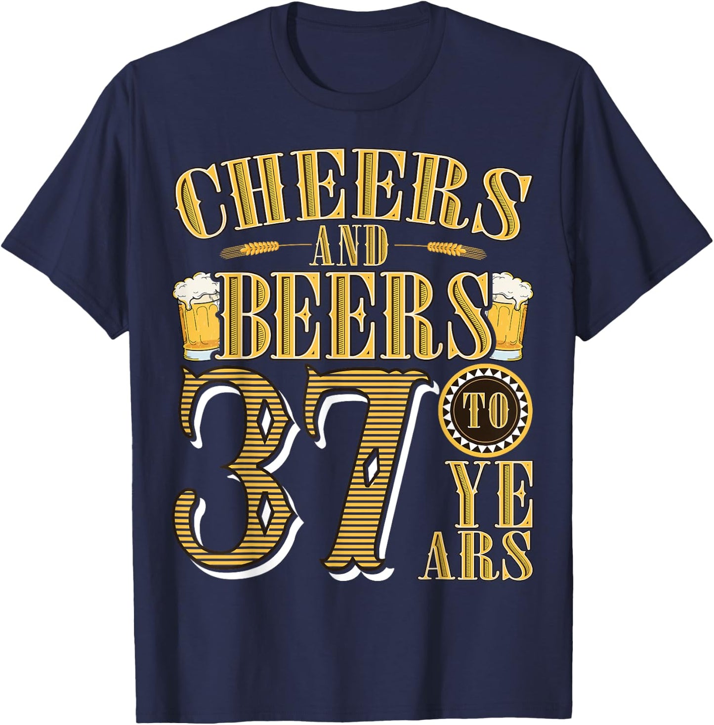 Cheers & Beers to My 37 Years Funny 37th Birthday Gift T-Shirt - T-Shirt | Navy
