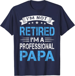 I'm Not Retired A Professional Papa Funny Fathers Day Gift T-Shirt - T-Shirt | Navy