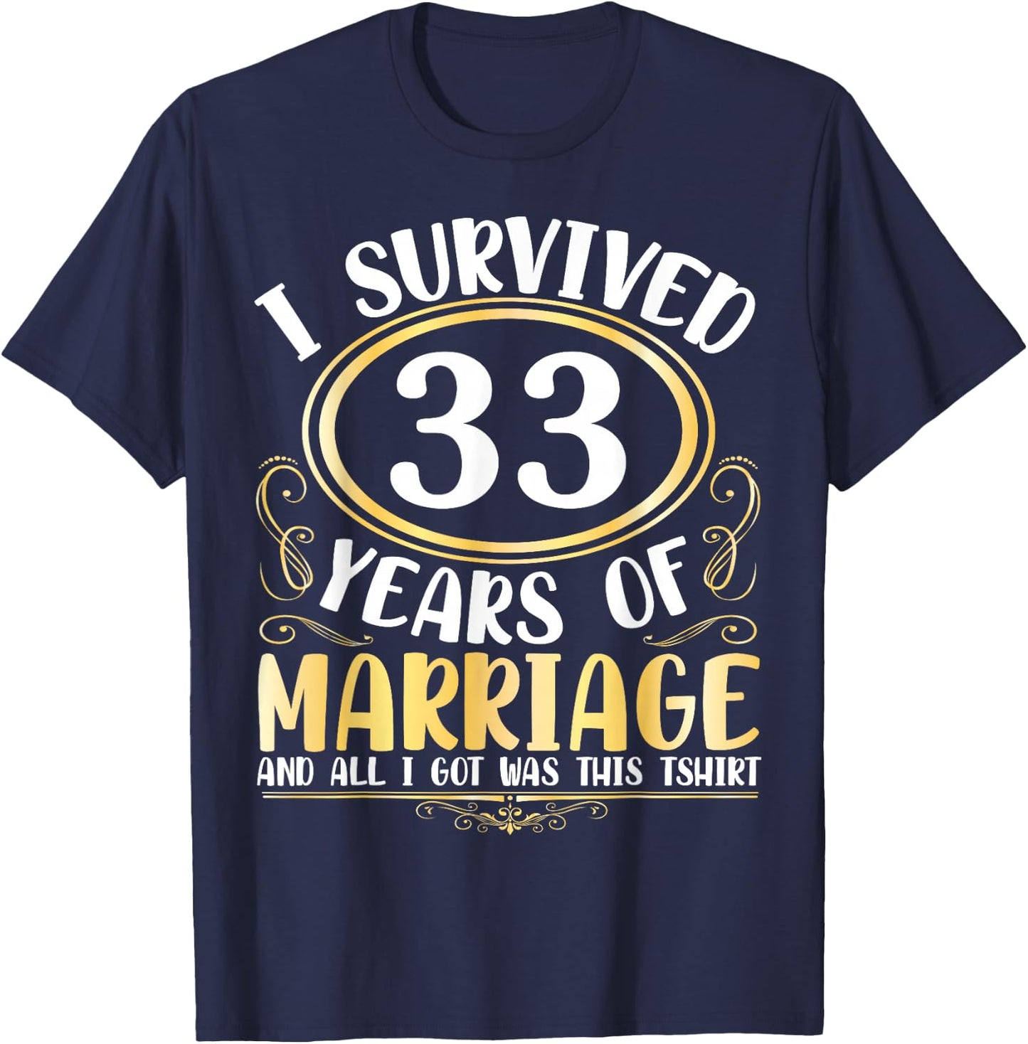 I Survived 33 Years Of Marriage Wedding All I Got Was This T-Shirt - T-Shirt | Navy