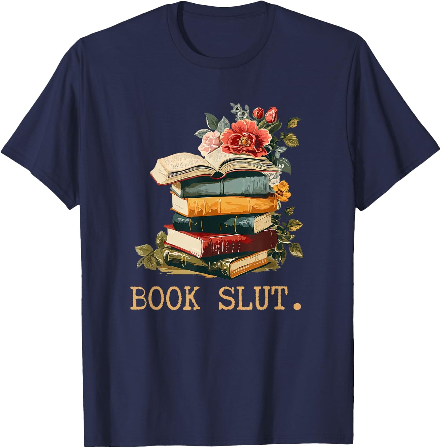 Book Slut Cute Book Floral Funny Reading Booklovers Bookworm T-Shirt - T-Shirt | Navy