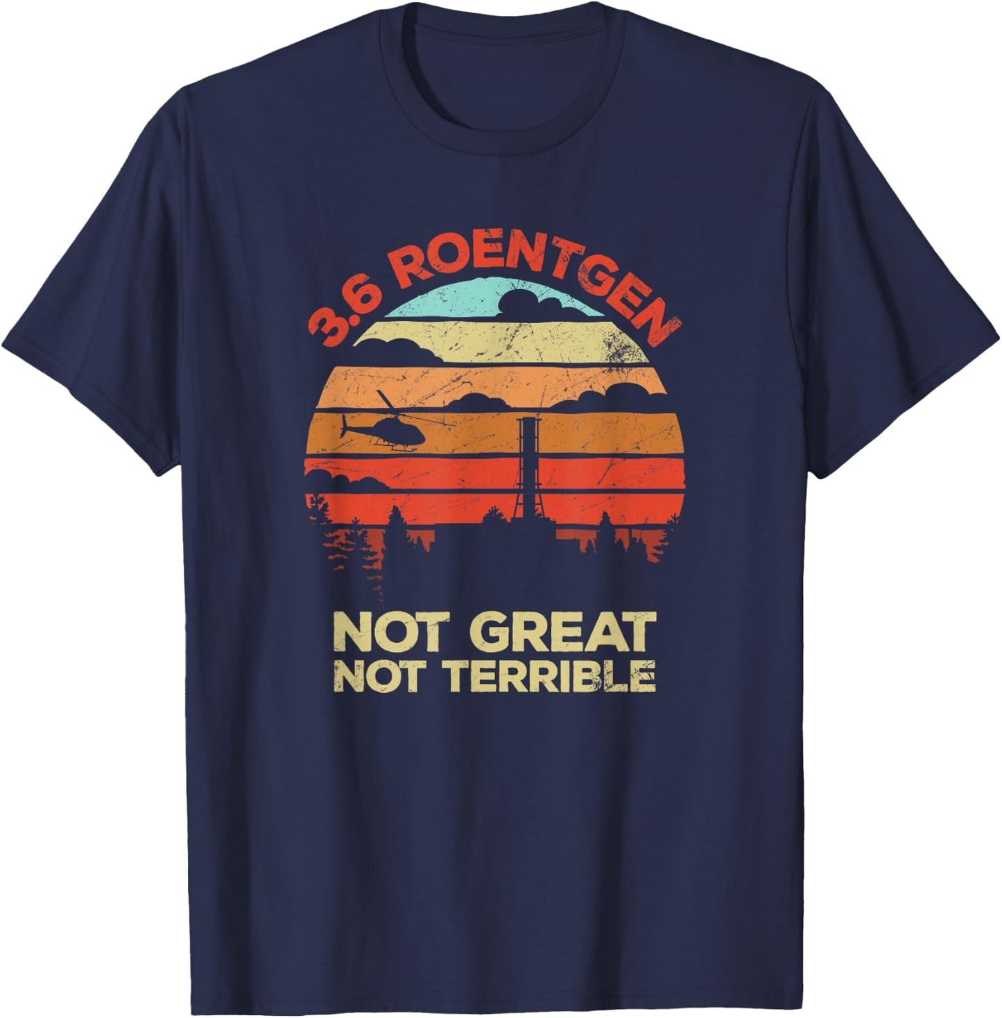 3.6 Roentgen Not Great, Not Terrible Chernobyl Retro T-Shirt - T-Shirt | Navy