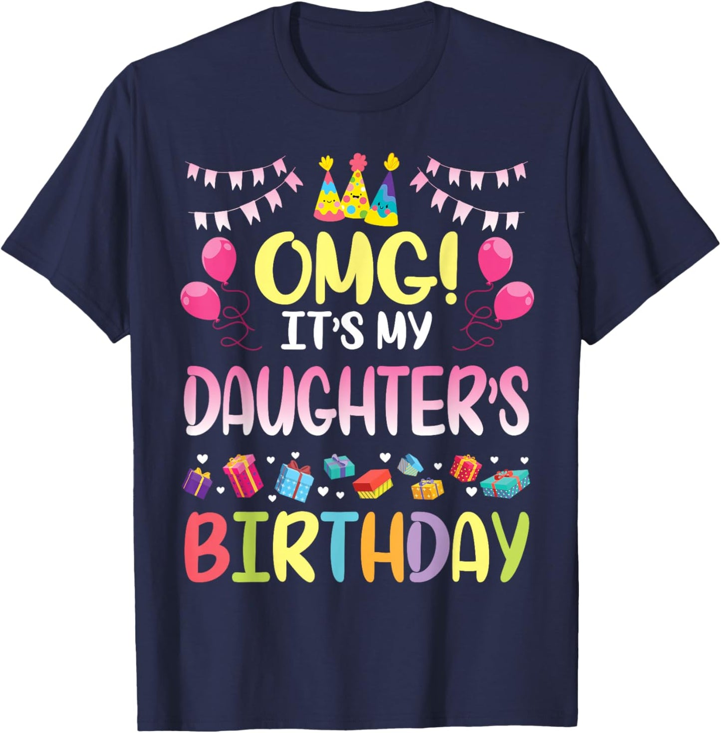 OMG It's My Daughter's Birthday Happy to Me You Daddy Mommy Small T-Shirt - T-Shirt | Navy