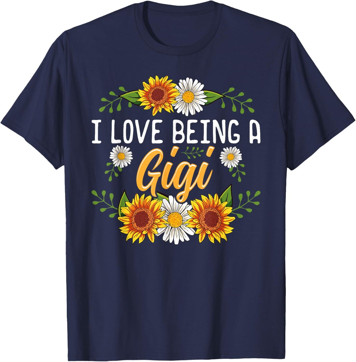 I Love Being A Gigi Shirt Sunflower Mothers Day Gifts T-Shirt - T-Shirt | Navy