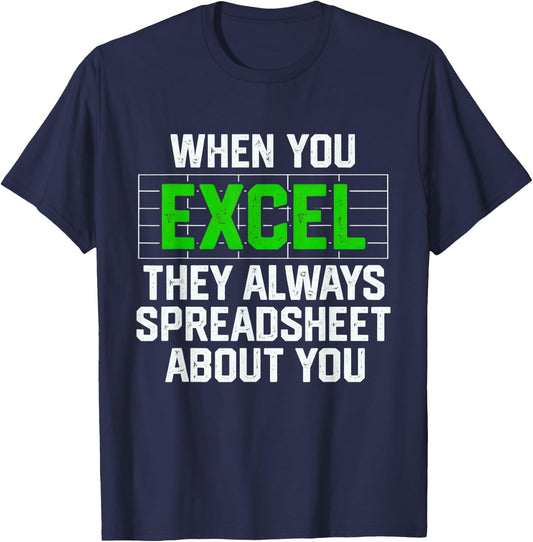 When You Excel They Always Spreadsheet About You Accounting T-Shirt - T-Shirt | Navy
