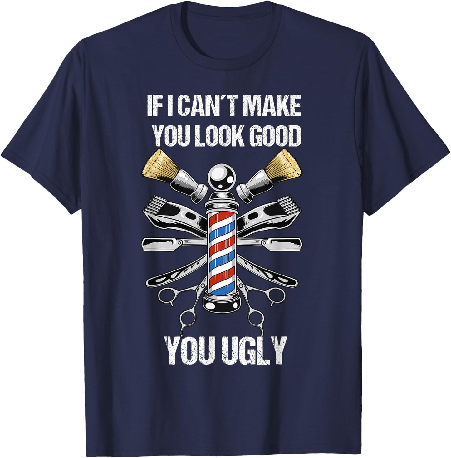 If I Can´t Make You Look Good Funny Hairdresser and Barber T-Shirt - T-Shirt | Navy