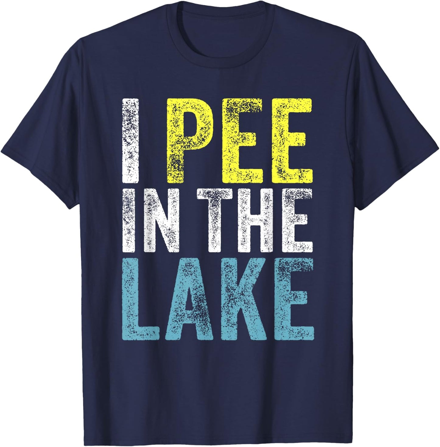 I Pee In The Lake Funny Summer Vacation Funny Camping Party Men Women Girls Kids T-Shirt - T-Shirt | Navy