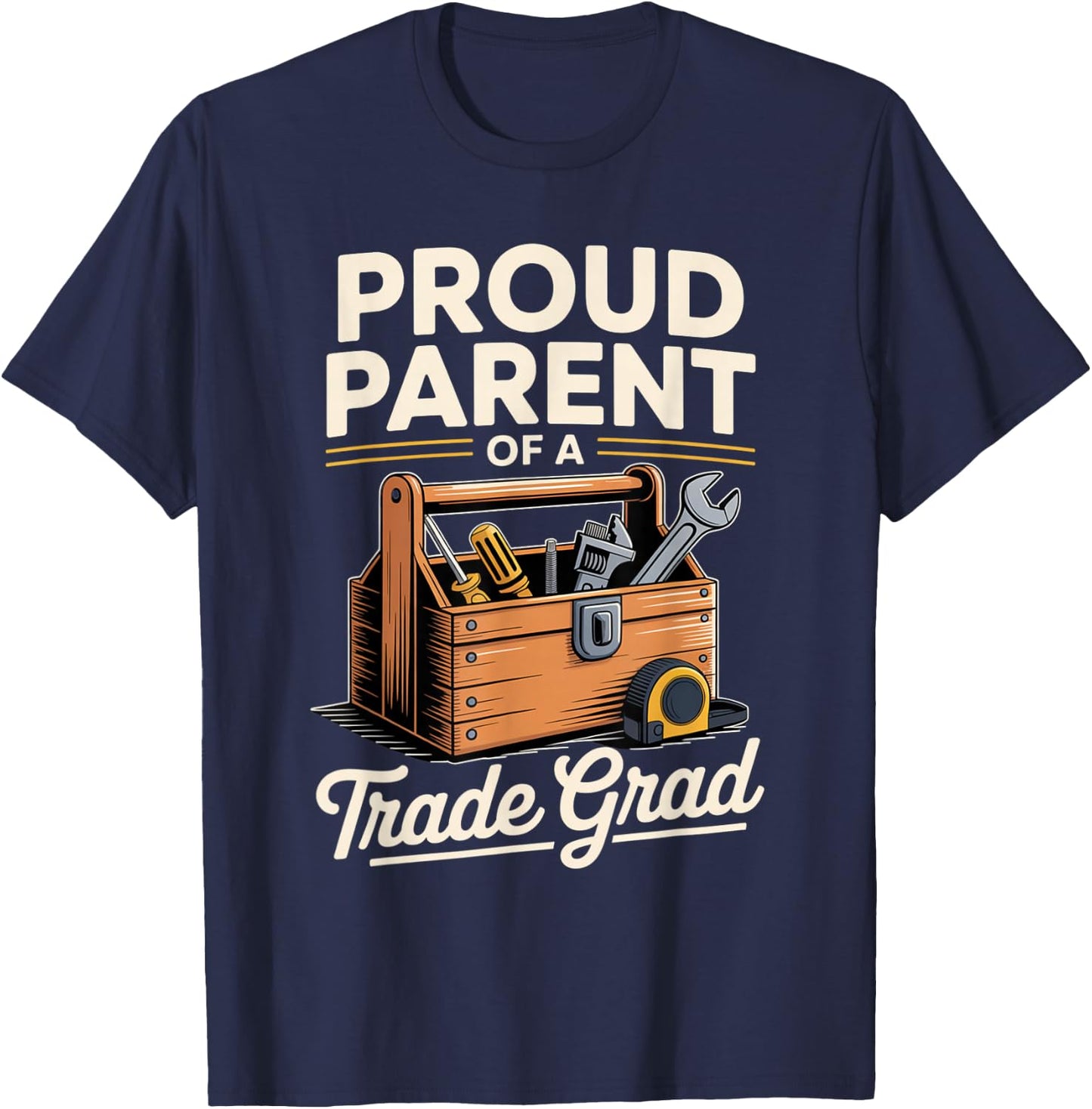 Proud Parent of a Skilled Trade Grad with Toolbox Matching T-Shirt - T-Shirt | Navy