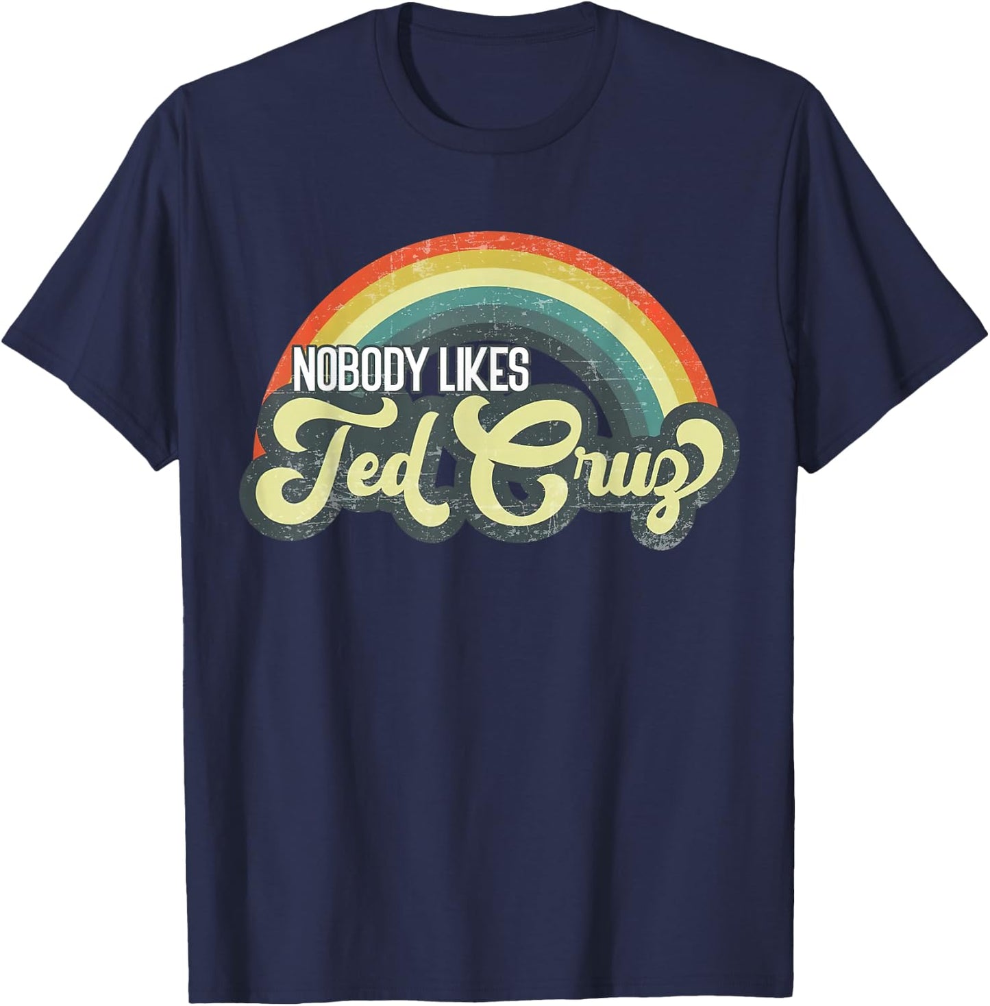 Nobody Likes Ted Cruz Rainbow Vintage T-Shirt - T-Shirt | Navy