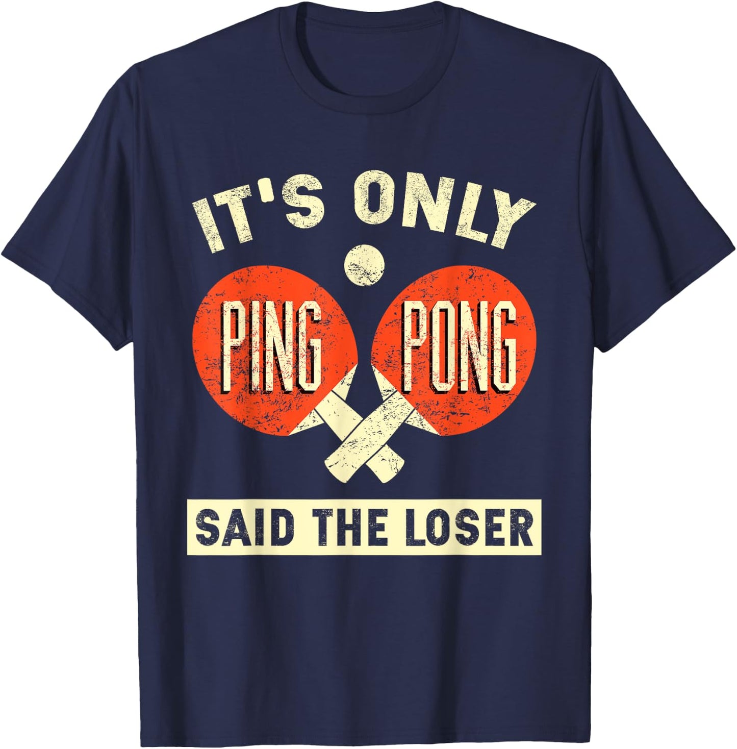 It's Only Ping Pong Said The Loser T-Shirt - T-Shirt | Navy