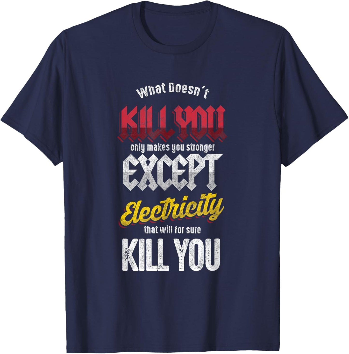 Electricians Electronics Engineer Electricity Will Kill You T-Shirt - T-Shirt | Navy