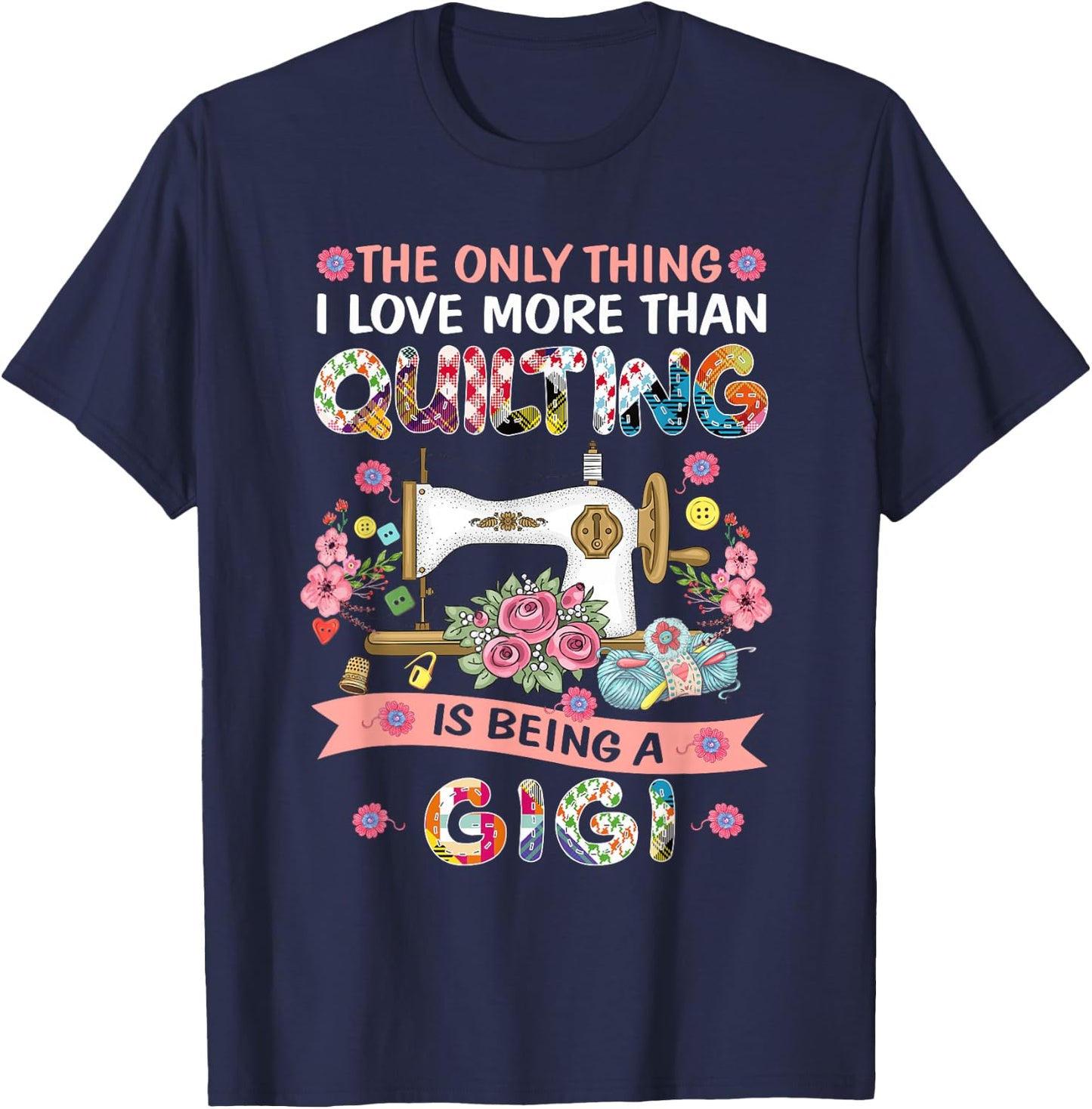 Quilting Sewing Quilt Gigi Funny Sayings Quilter Sewer T-Shirt - T-Shirt | Navy