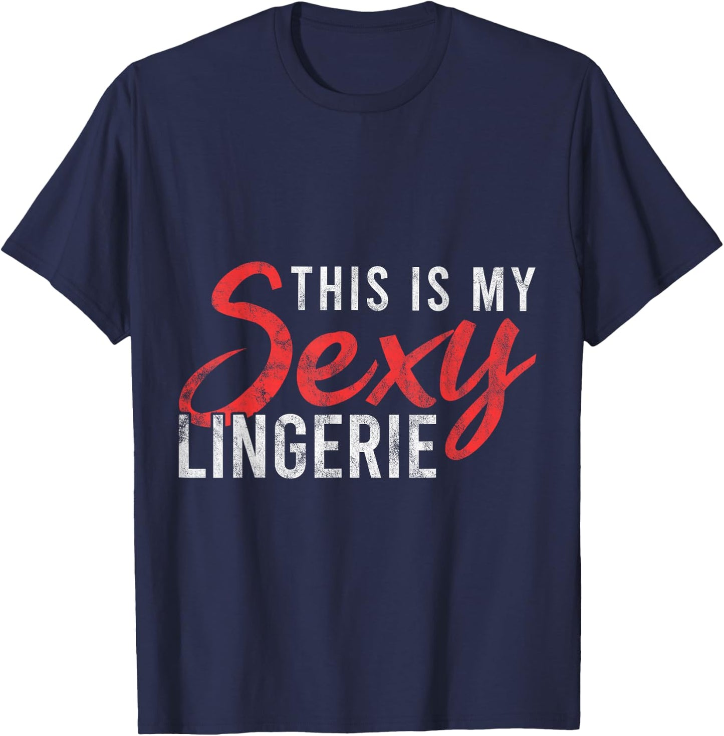 This Is My Sexy Lingerie Humorous Statement Nightshirt Gift T-Shirt - T-Shirt | Navy