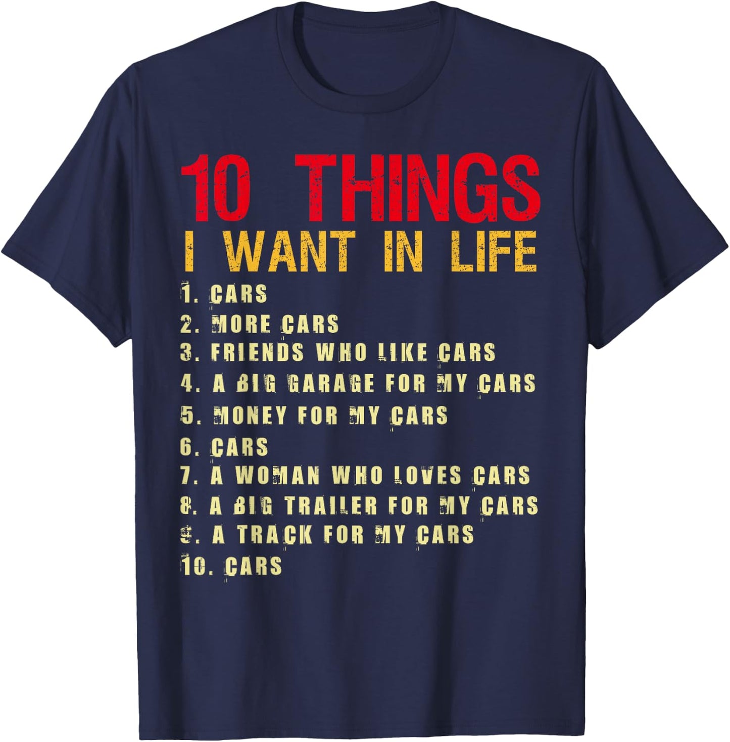 10 Things I Want In My Life Cars More Cars Car Funny T-Shirt - T-Shirt | Navy