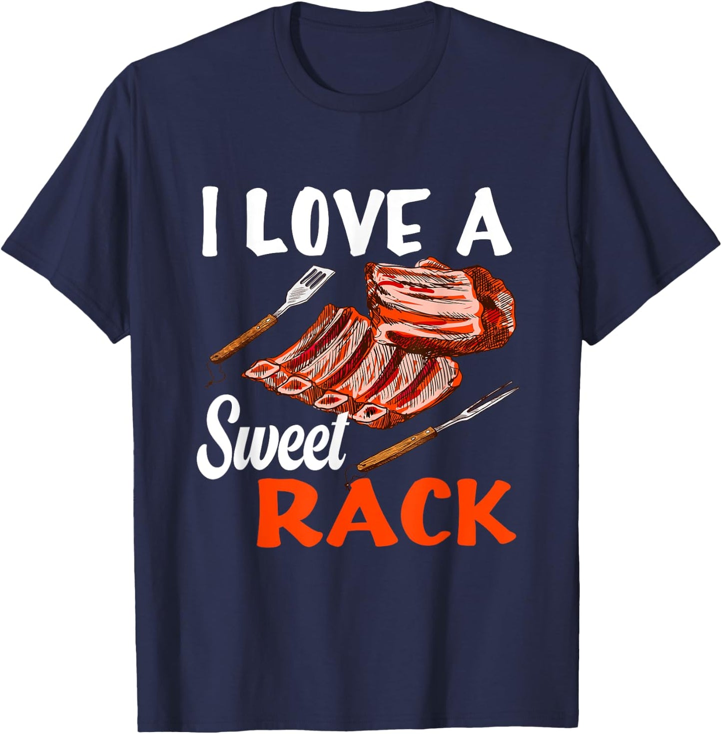 I love a sweet Rack BBQ & Grilling Beef Ribs or Pork Ribs T-Shirt - T-Shirt | Navy