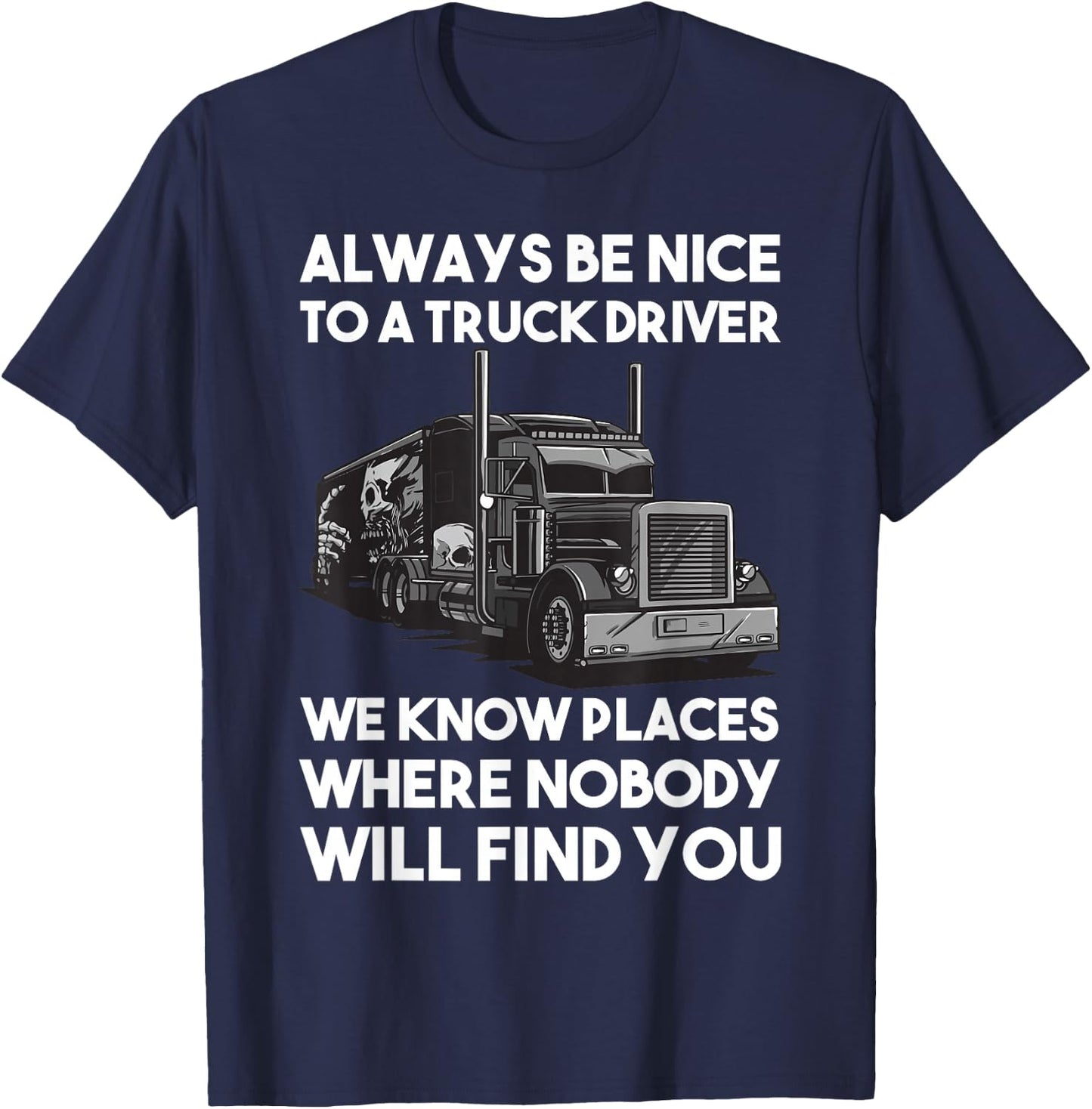 Always be nice to a Truck Driver T-Shirt - T-Shirt | Navy