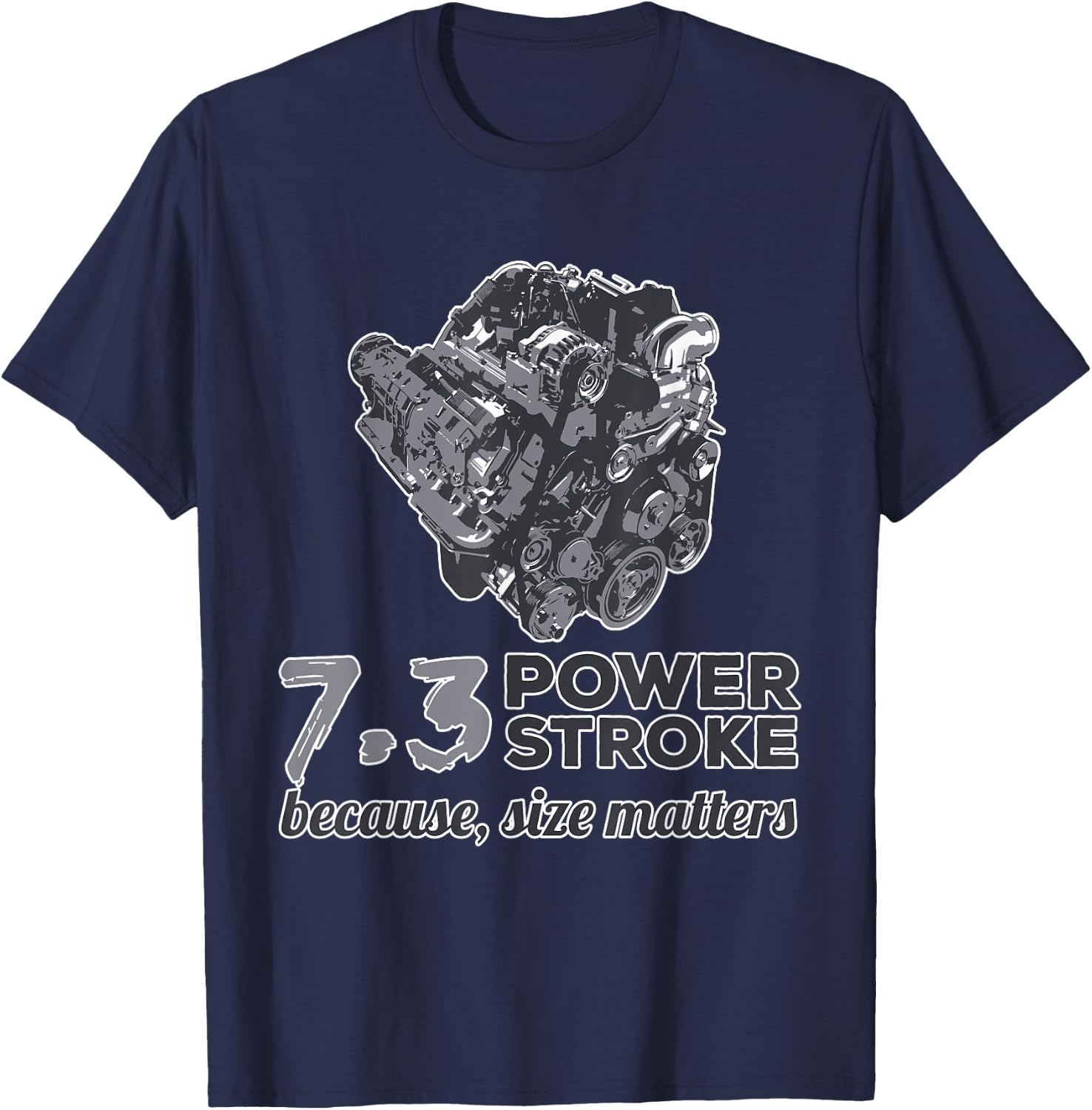 7.3 Power Stroke Because Size Matters T-Shirt - T-Shirt | Navy