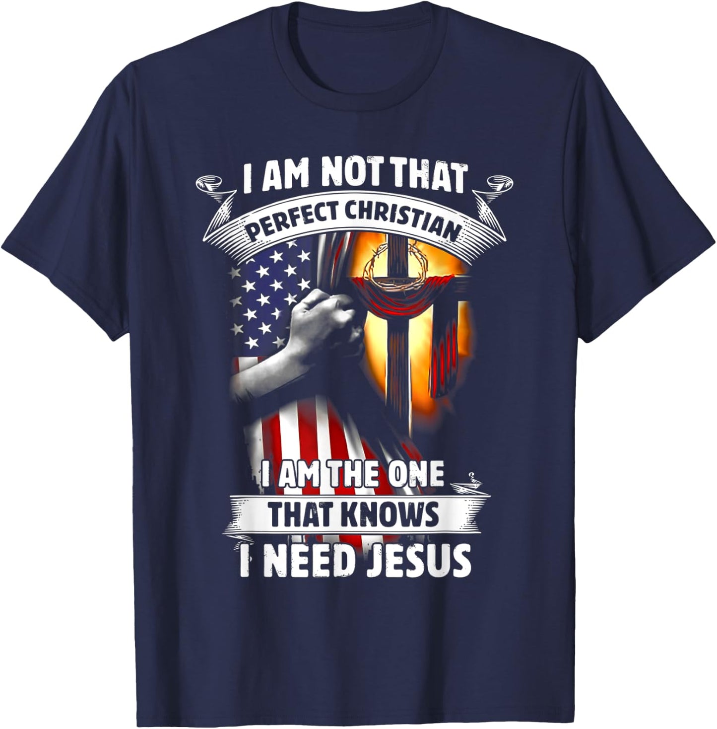 I Am Not That Perfect Christian That Knows I Need Jesus T-Shirt - T-Shirt | Navy