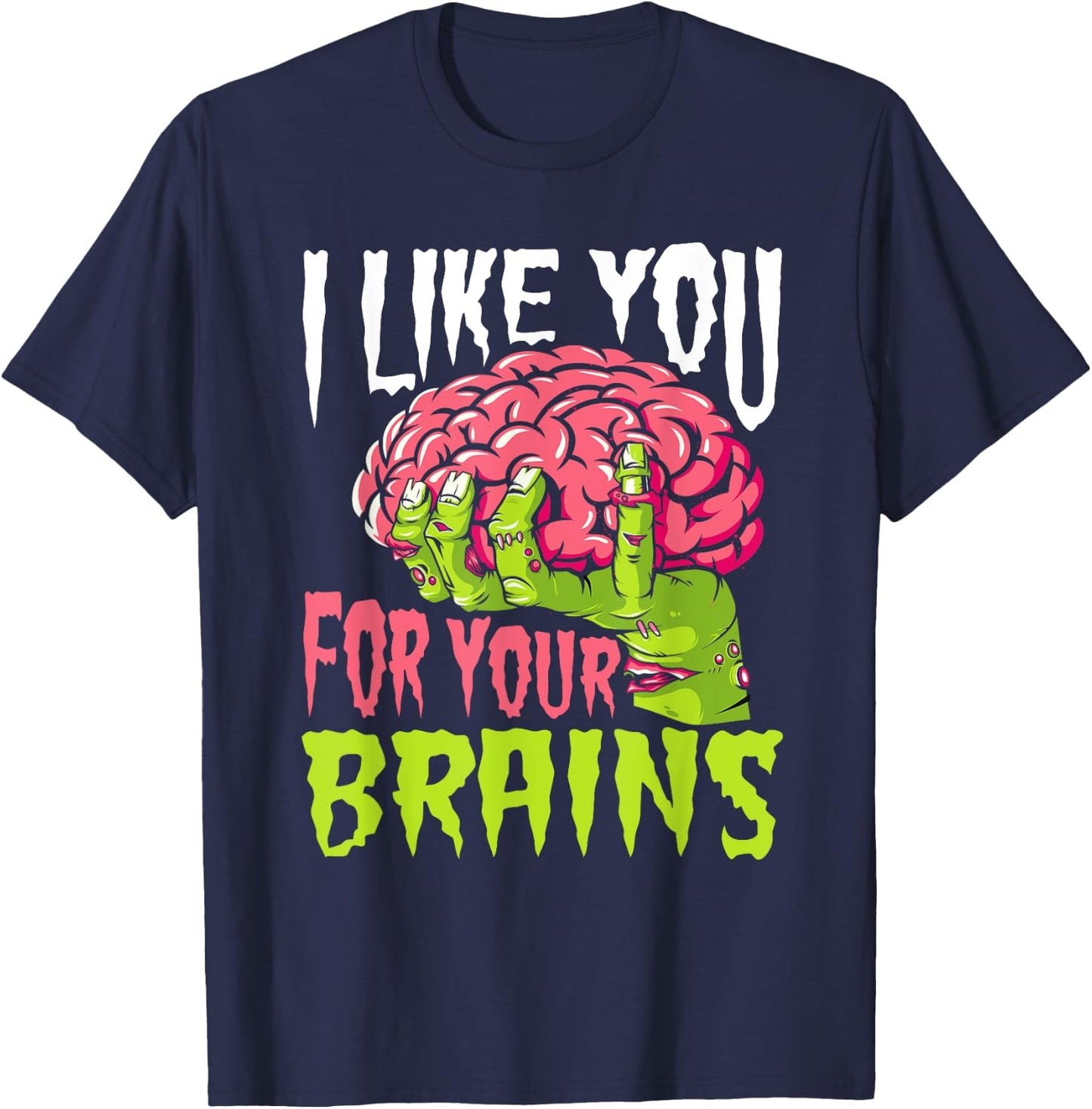 I Like You For Your Brains Funny Zombie Halloween Zombies T-Shirt - T-Shirt | Navy